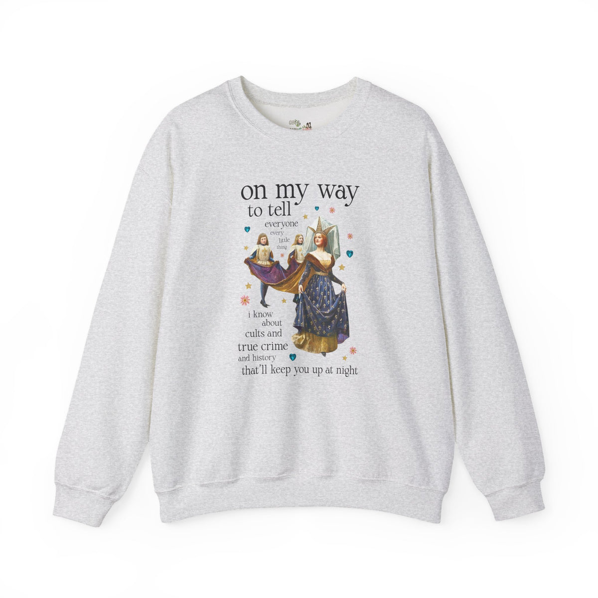 On My Way To Tell Everyone Every Little Thing About Cults and True Crime and History: Funny Spooky Historical Disasters History Buff Sweatshirt