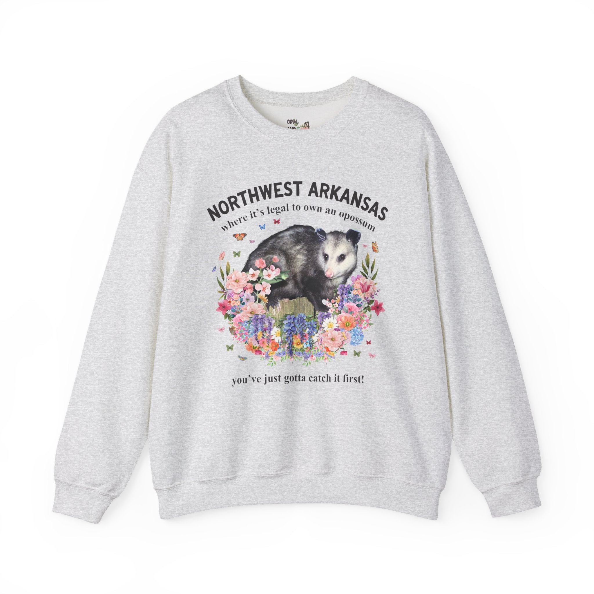 Northwest Arkansas Crewneck: Where it's Legal to Own an Opossum, You've Just Gotta Catch it First: Funny Fayetteville or Bentonville Sweatshirt with Flowers