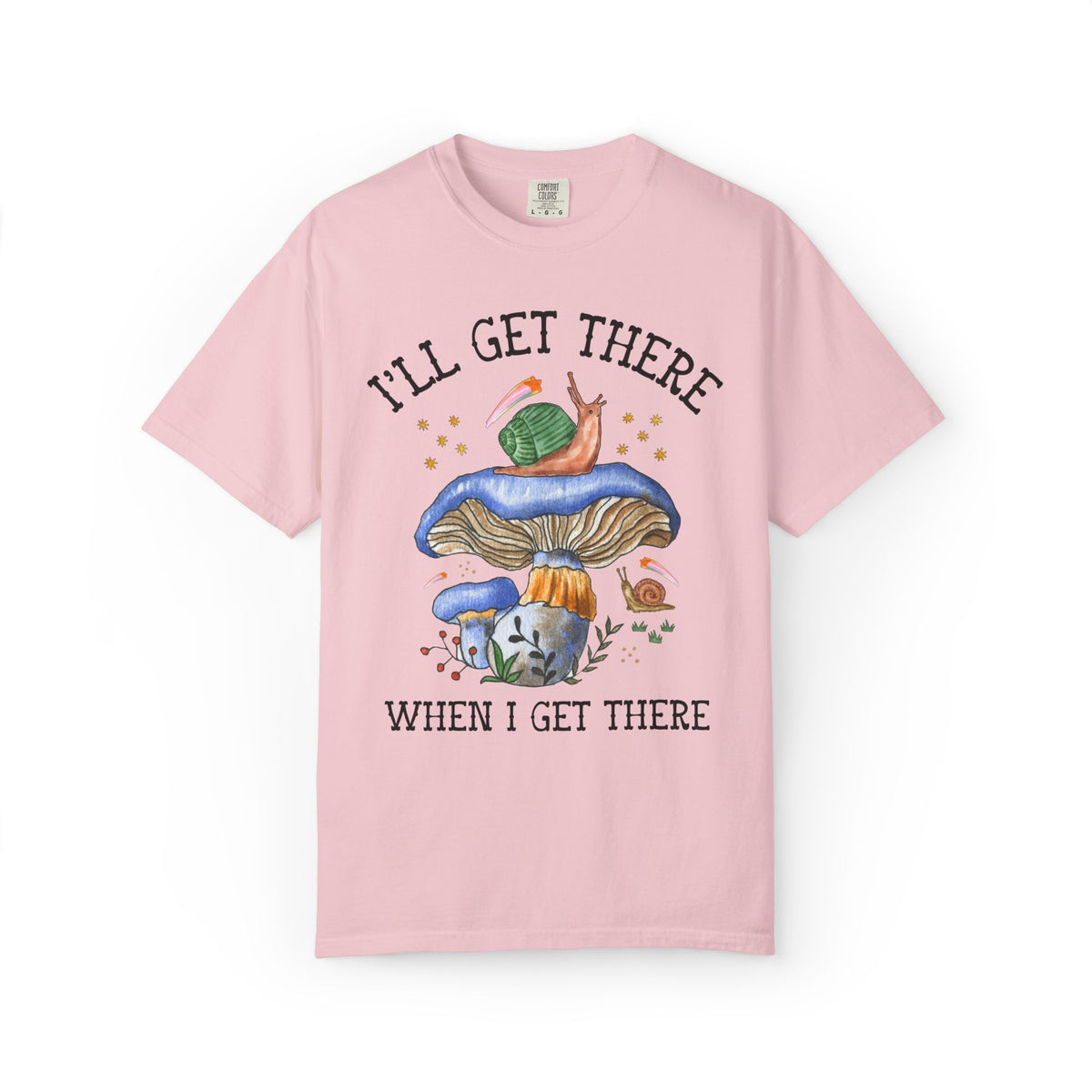 I'll Get There When I Get There: Funny Hiking Lover Gift for Friend or Sister Who Loves Snails and Hikes, Cute Goblincore Mushroom Tee