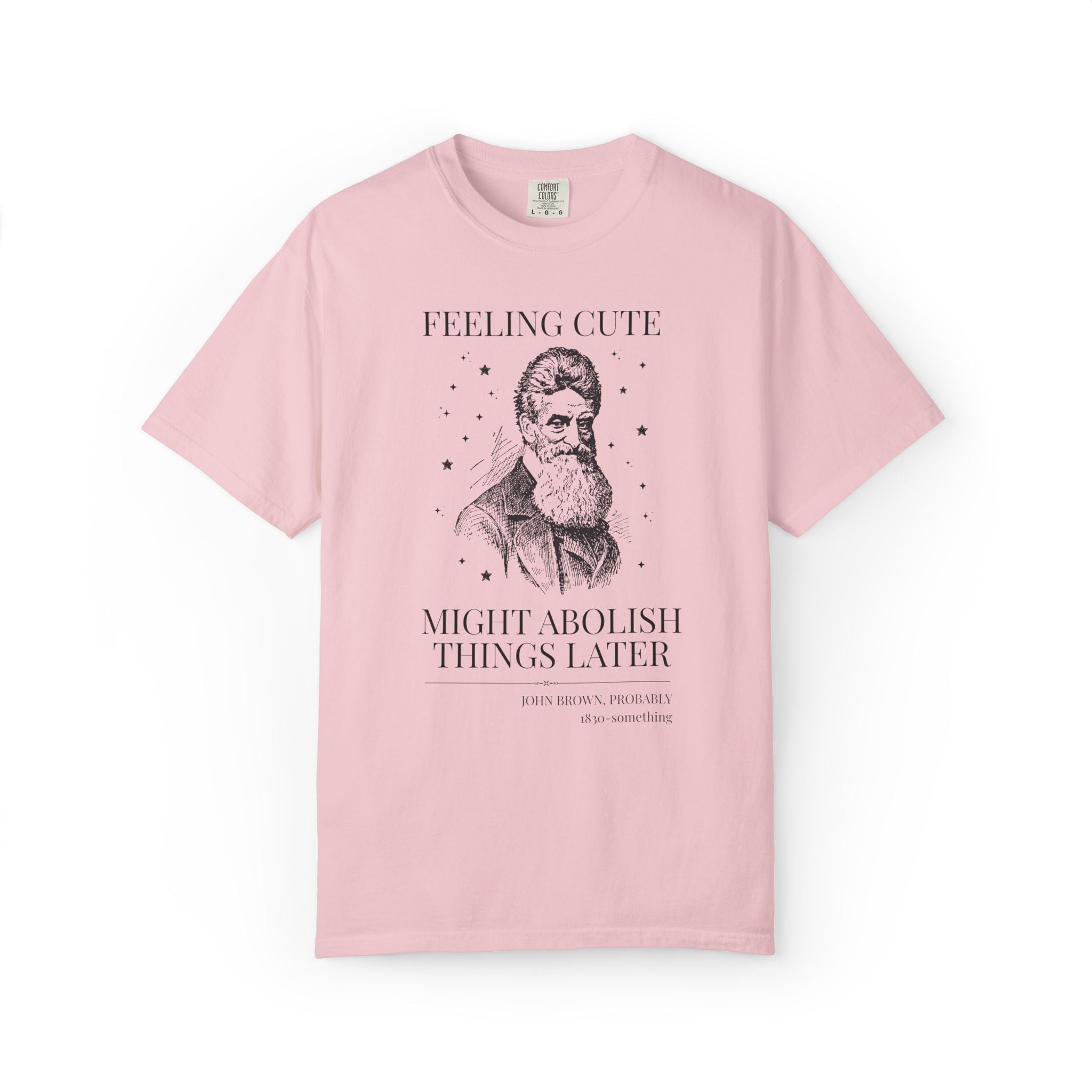 Abolitionist John Brown American History T-Shirt: Feeling Cute Might Abolish Something Later, 19th Century Us History Buff Tee, Equl Rights - Opal and June
