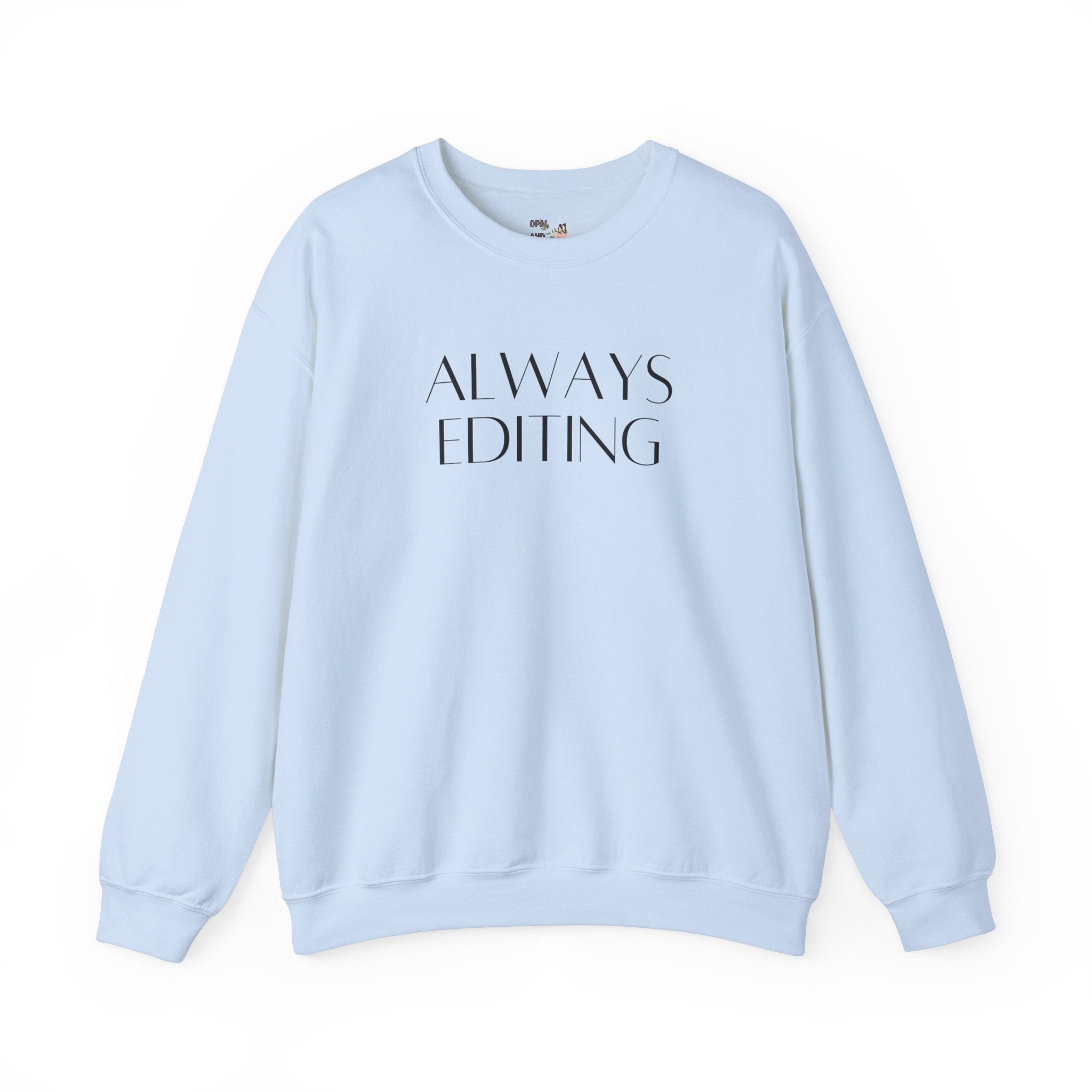 Always Editing: Funny Photographer Sweatshirt - Opal and June
