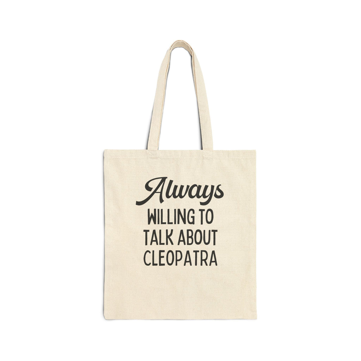Always Willing to Talk About Anne of Cleopatra Ancient Egyptian and Roman History Tote Bag, Famous Queens World History Buff Tote - Opal and June