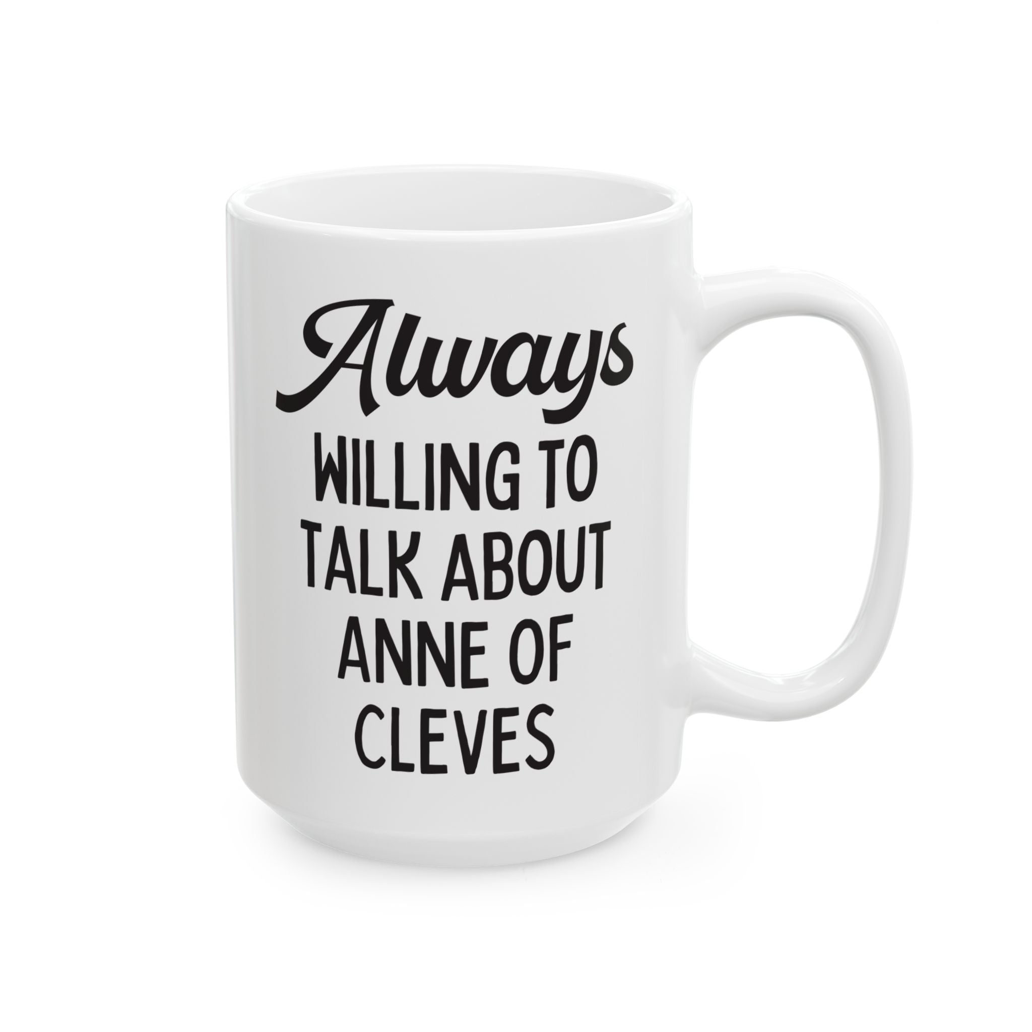 Always Willing to Talk About Anne of Cleves Tudor History Coffee Mug - Opal and June