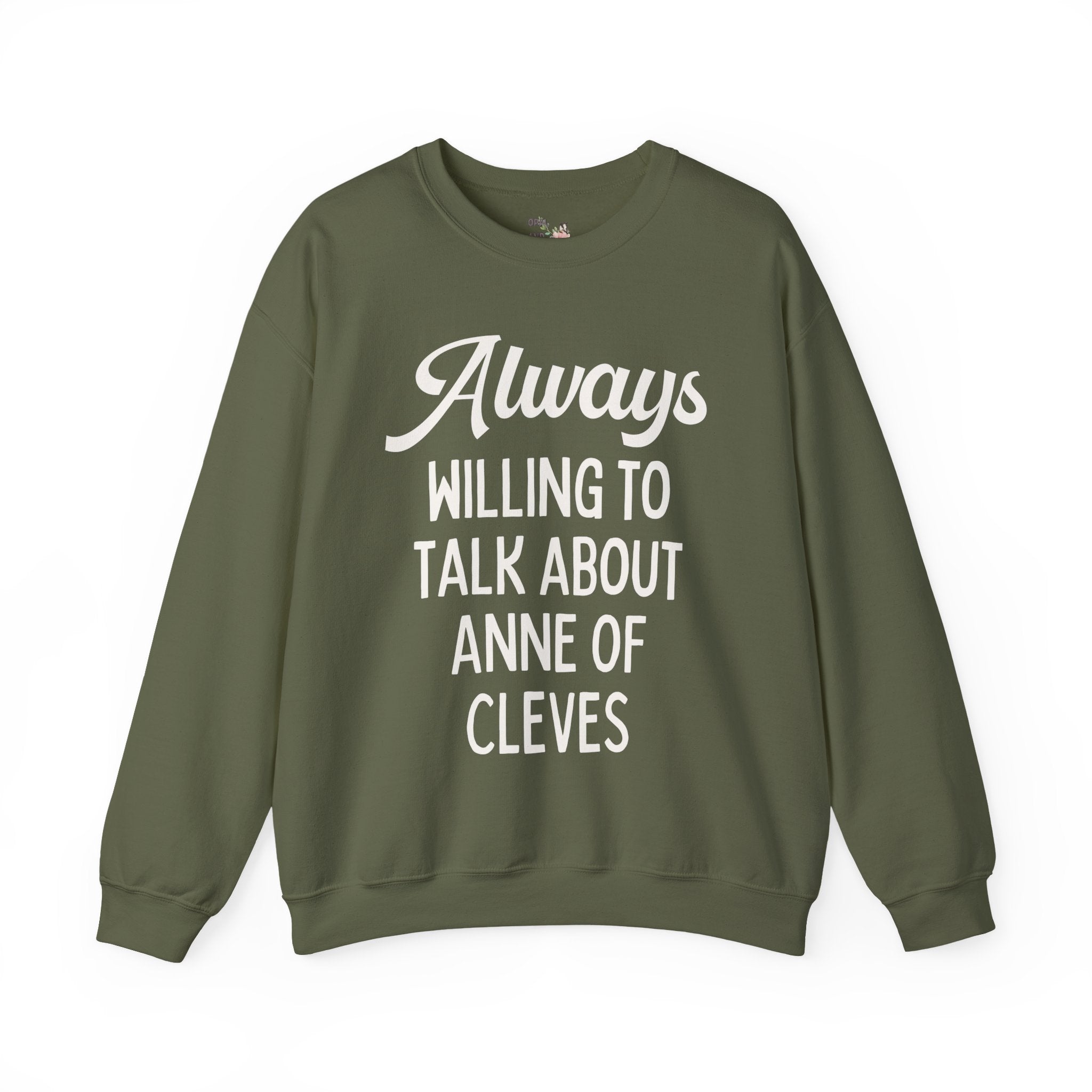 Always Willing to Talk About Anne of Cleves Tudor History Sweatshirt - Opal and June