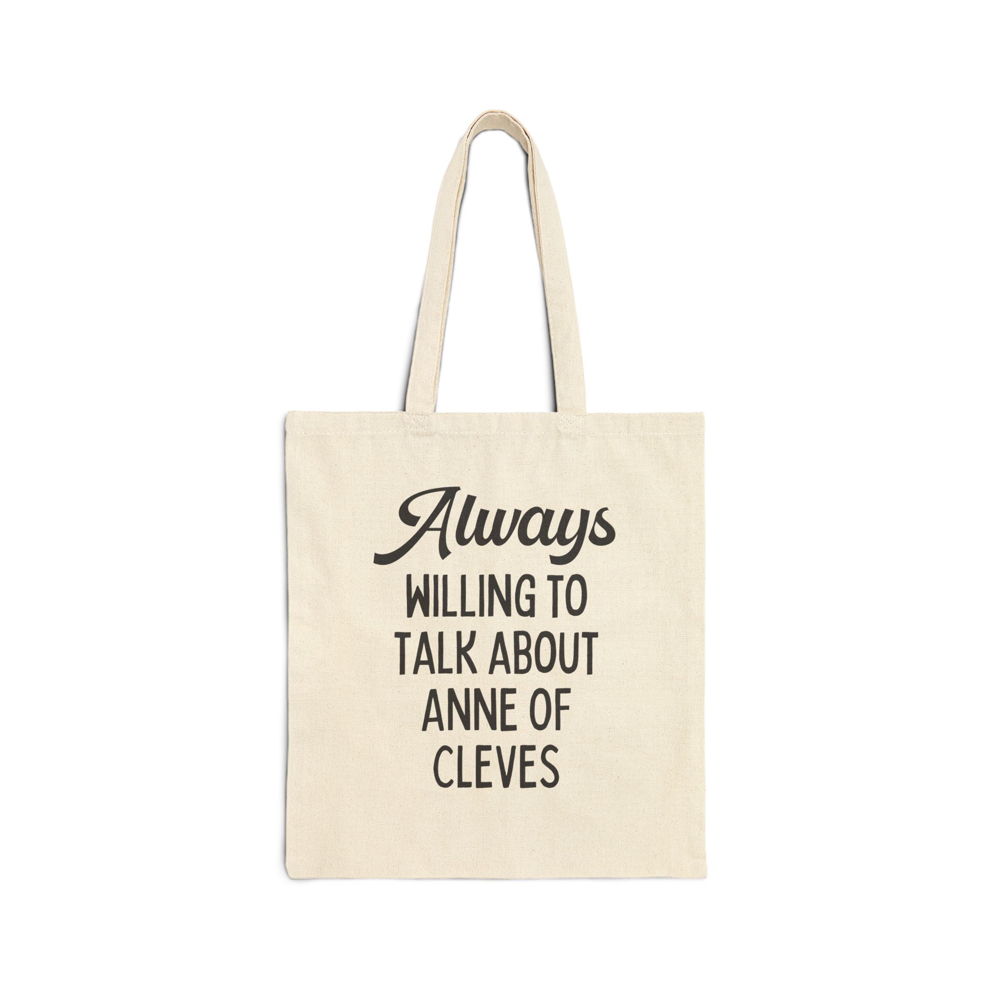 Always Willing to Talk About Anne of Cleves Tudor History Tote - Opal and June