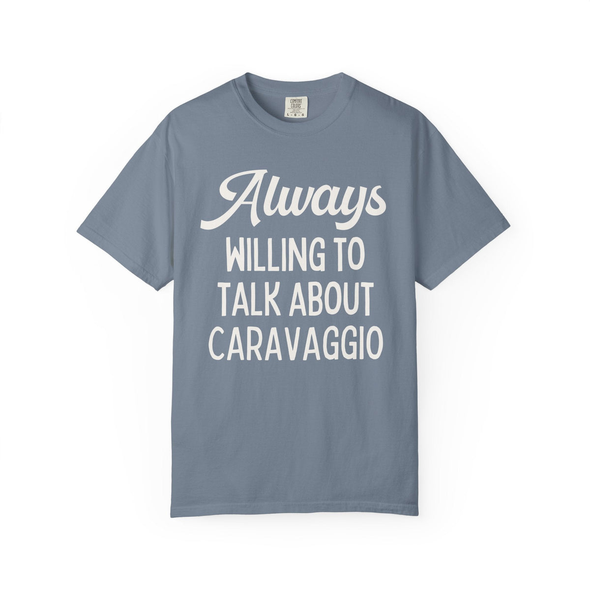 Always Willing to Talk About Caravaggio Tee Shirt: Baroque Art History T-Shirt, Italian European Art Historian Gift for Art Lover or Museum Lover - Opal and June