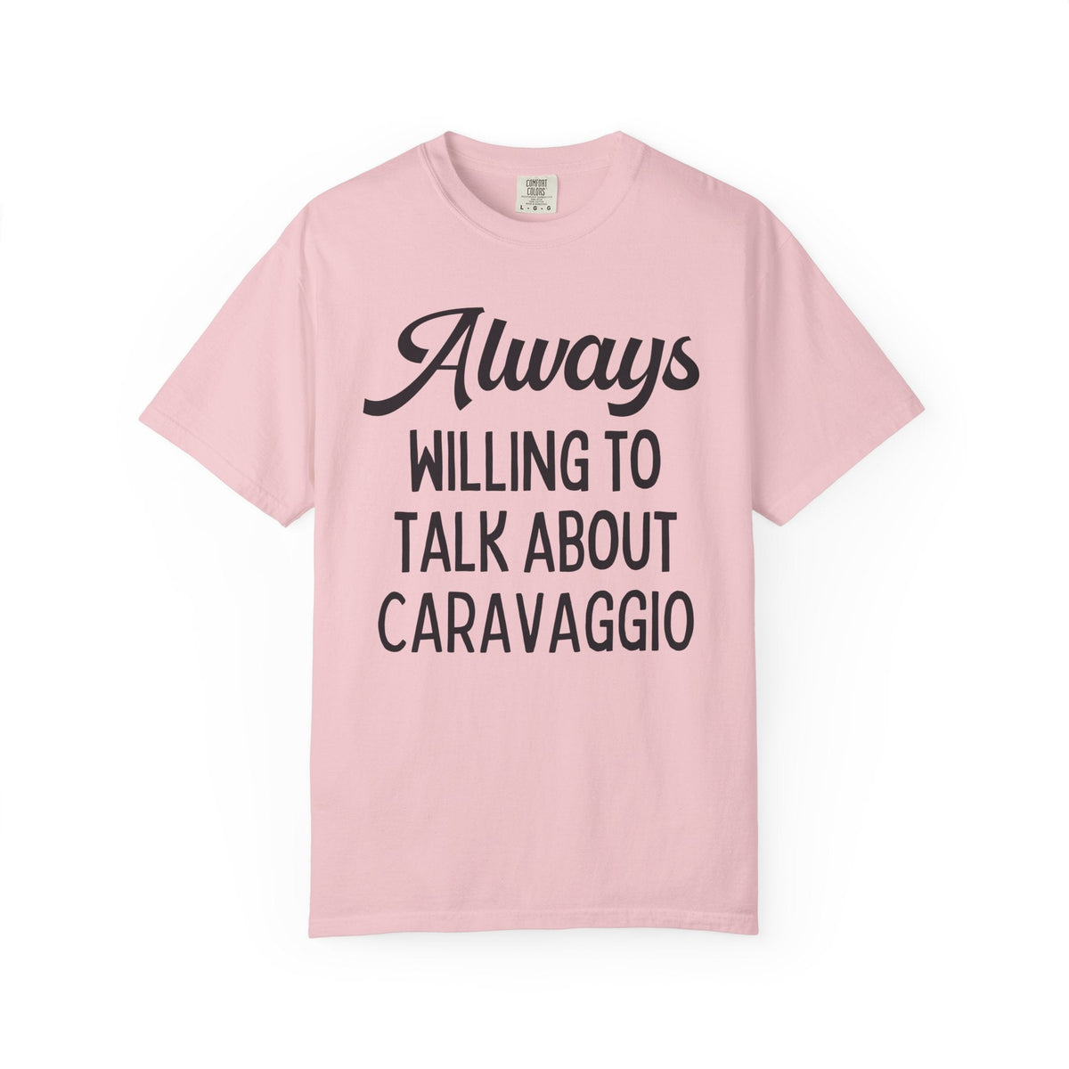 Always Willing to Talk About Caravaggio Tee Shirt: Baroque Art History T-Shirt, Italian European Art Historian Gift for Art Lover or Museum Lover - Opal and June
