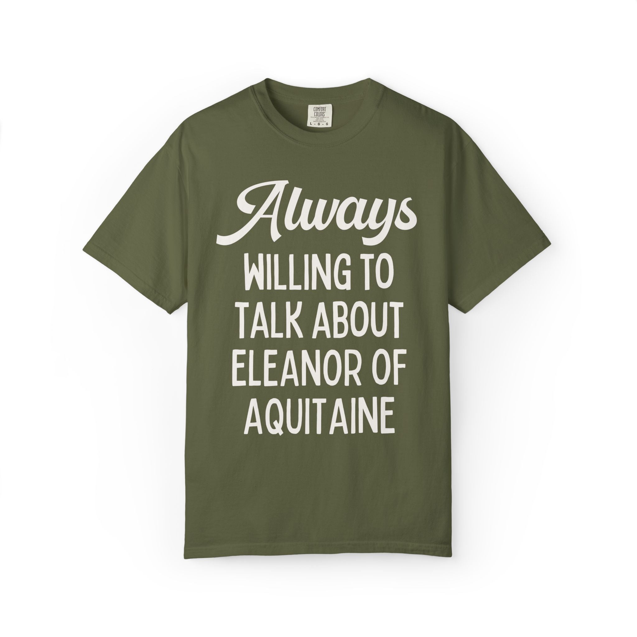 Always Willing to Talk About Eleanor of Aquitaine Tee - Opal and June