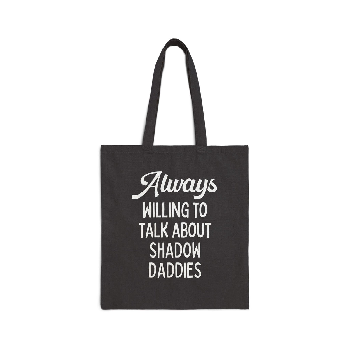 Always Willing to Talk About Shadow Daddies Tote Bag: Funny Fantasy Romance or Romantasy Bookworm Tote for Dark Haired Villain Lover - Opal and June