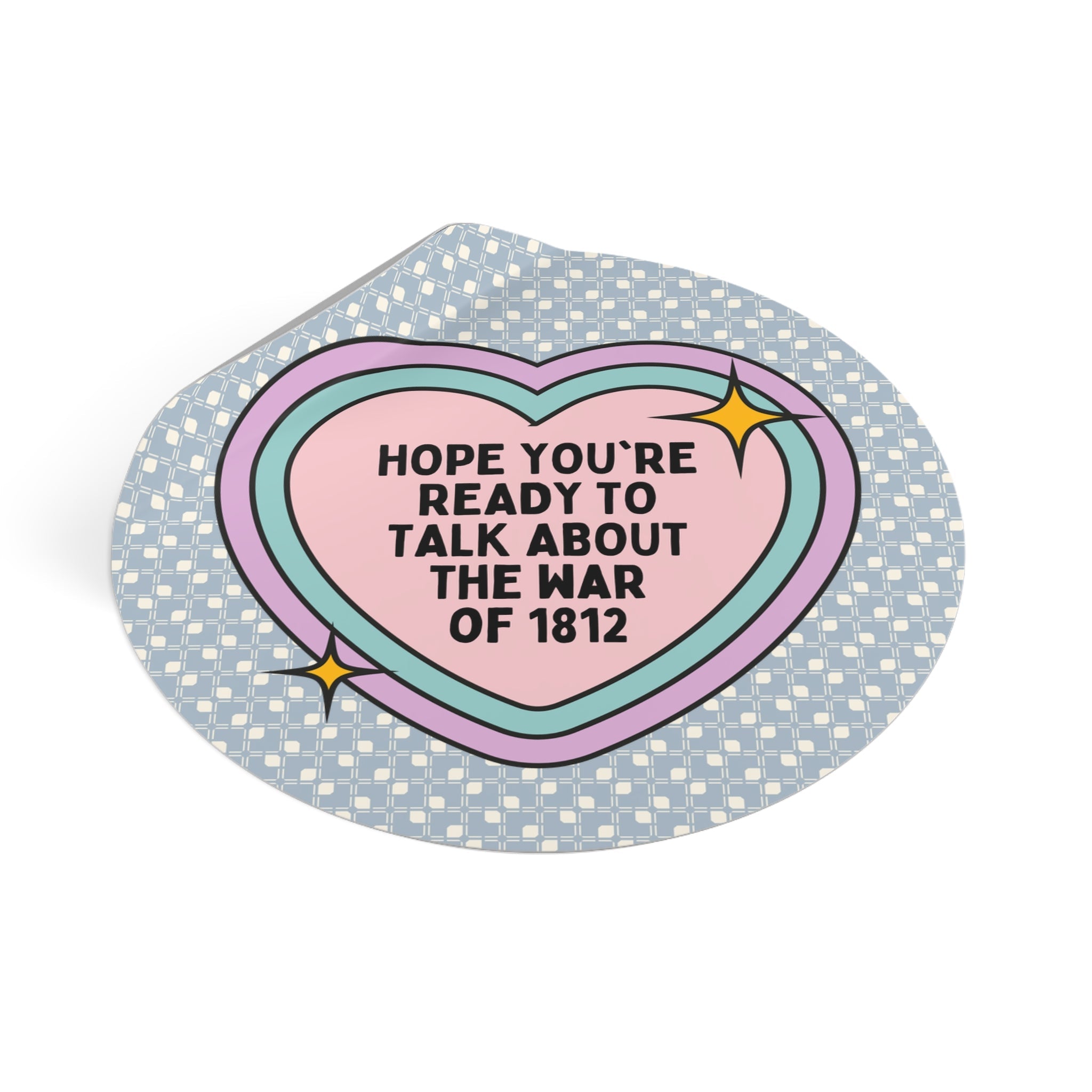American History Sticker: Hope You're Ready to Talk About the War of 1812, 19th Century American and English History Buff Sticker with Heart - Opal and June