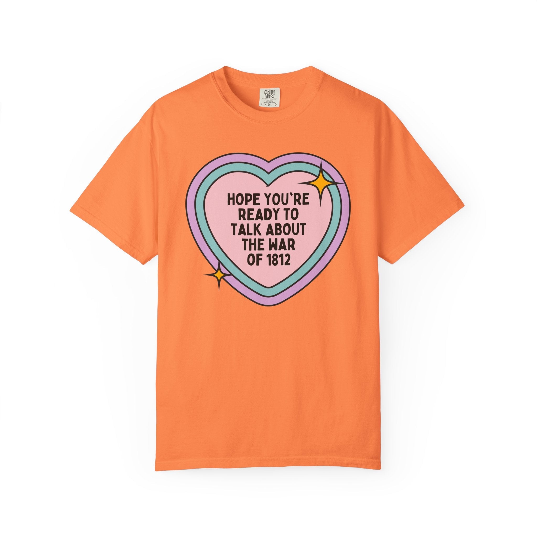 American History Tee Shirt: Hope You're Ready to Talk About the War of 1812, 19th Century American and English History Buff T-Shirt with Heart - Opal and June