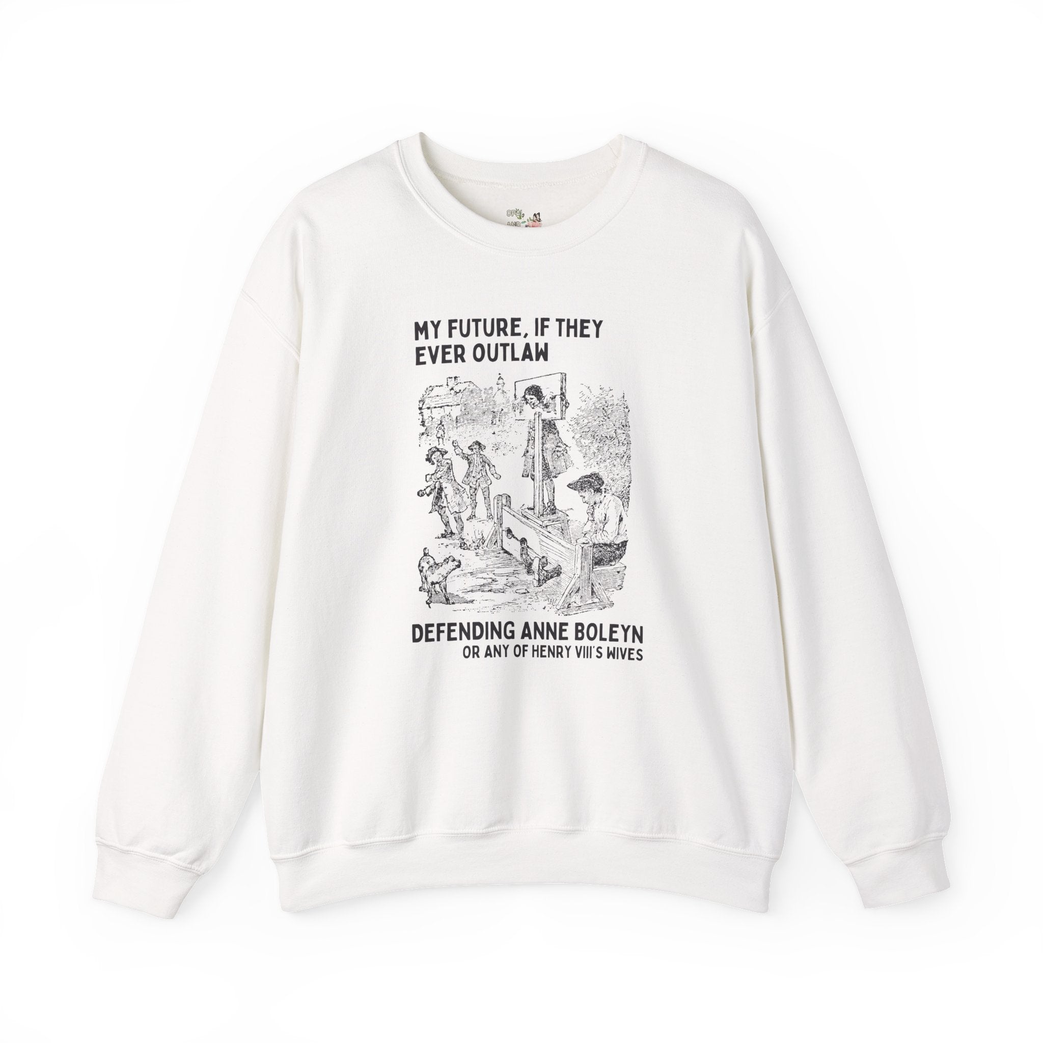 Anne Boleyn Tudor History Sweatshirt, Funny Saying European History Shirt, History Professor, History Major, Famous Queens, Henry VIII Wives - Opal and June