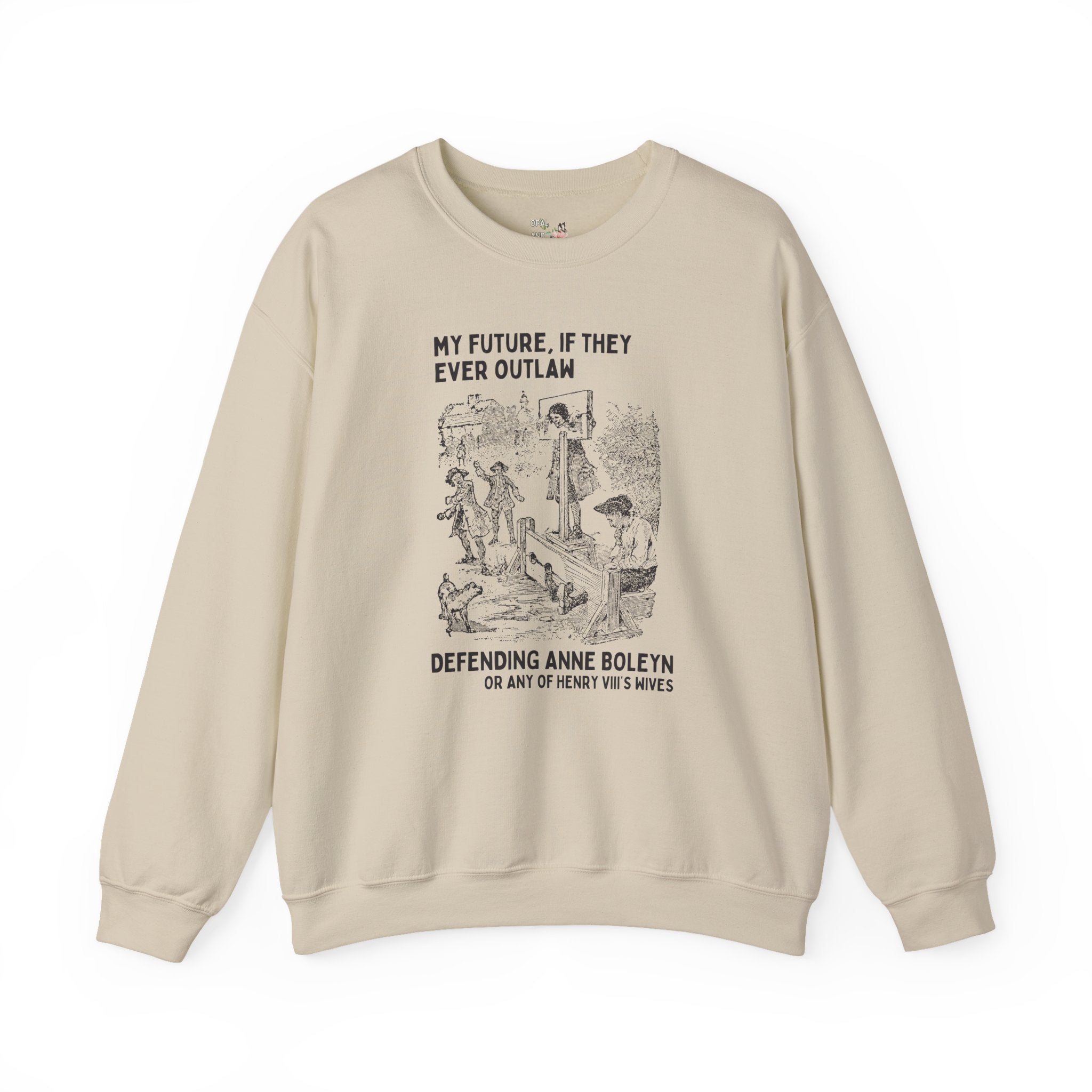 Anne Boleyn Tudor History Sweatshirt, Funny Saying European History Shirt, History Professor, History Major, Famous Queens, Henry VIII Wives - Opal and June