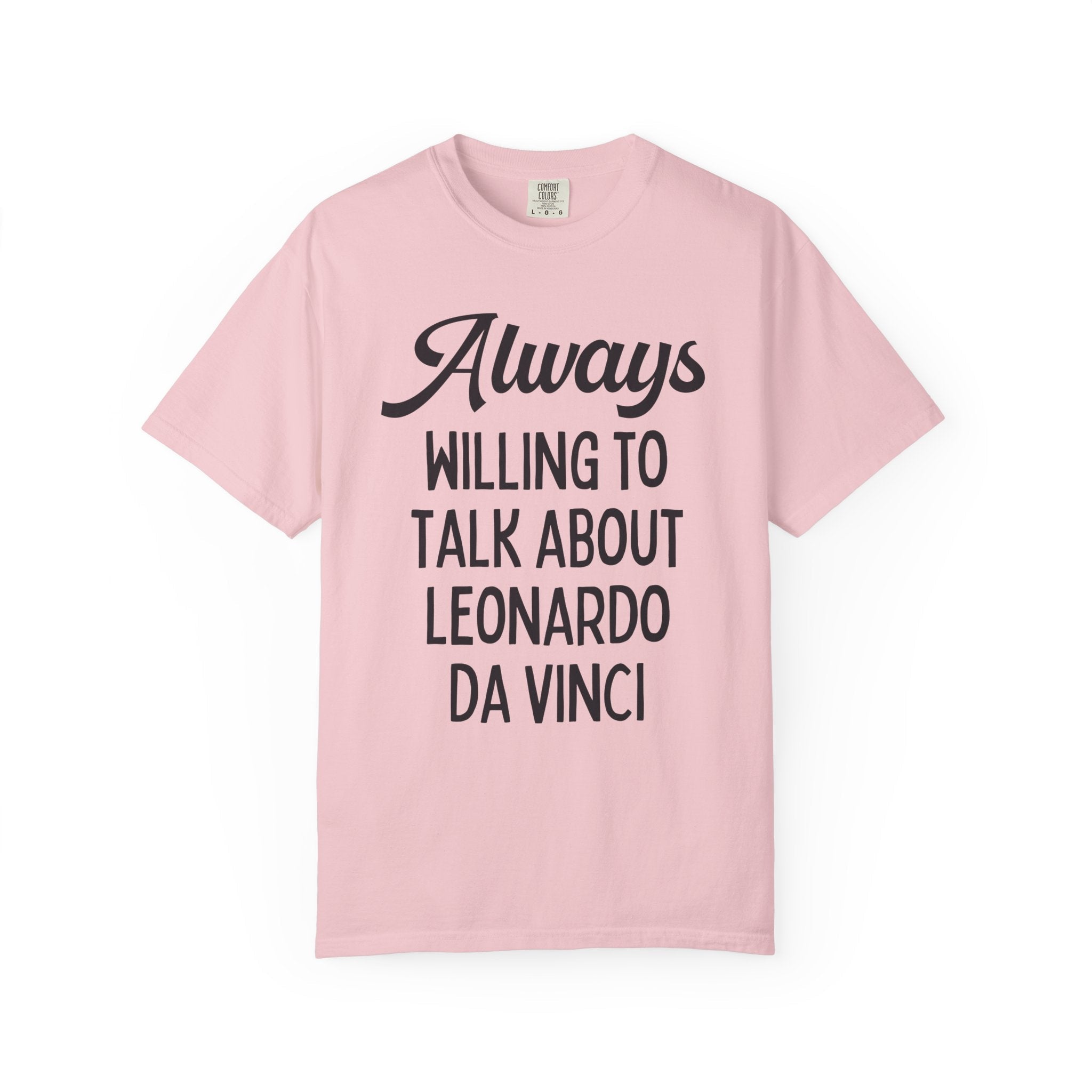 Art History Lover Tee Shirt: Always Willing To Talk About Leonardo Da Vinci, Silly Italian High Renaissance T-Shirt, Art Professor or Major - Opal and June