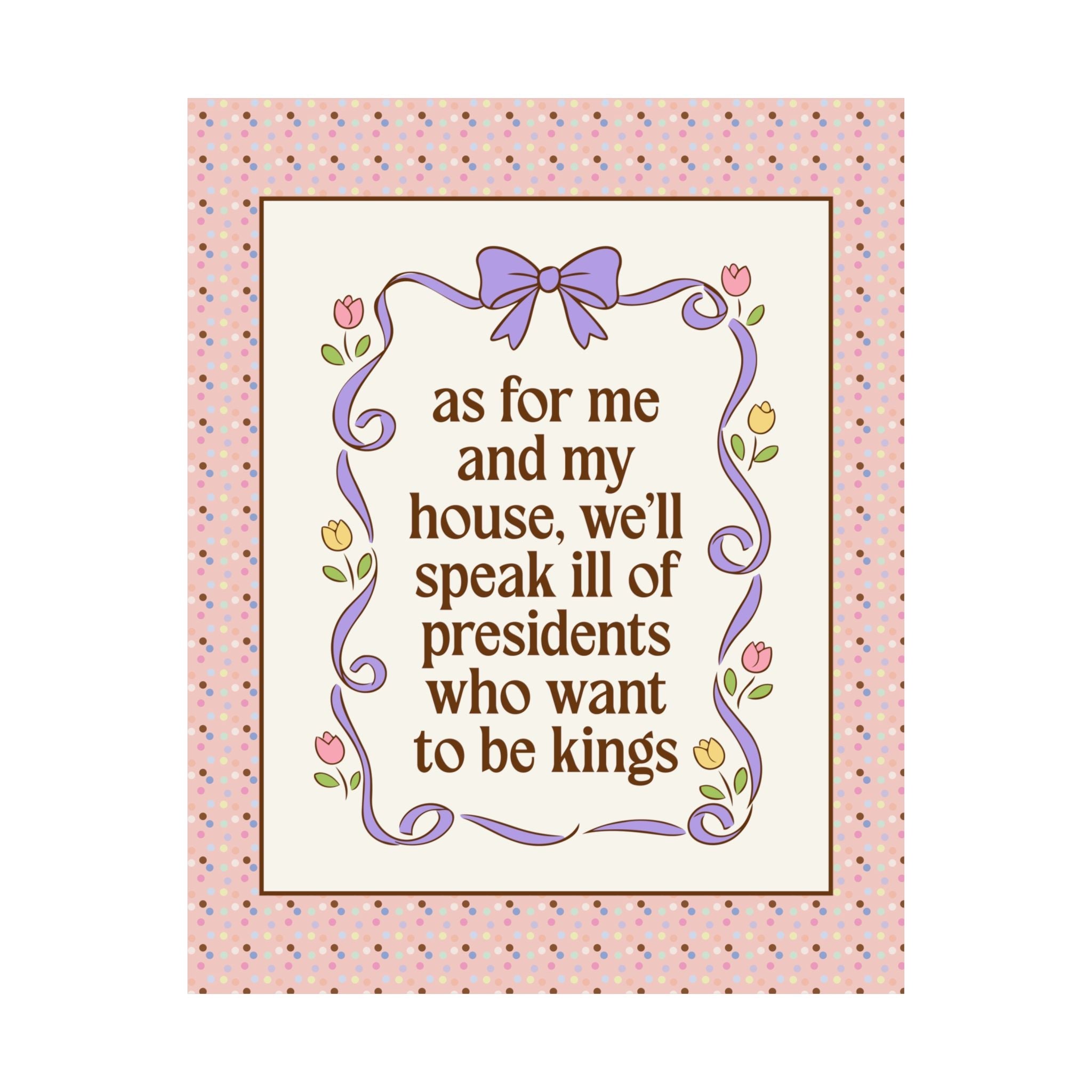 As For Me and My House, We'll Speak Ill of Presidents Who Want to Be Kings: Cute Leftist Wall Print for American History Lover or Feminist - Opal and June