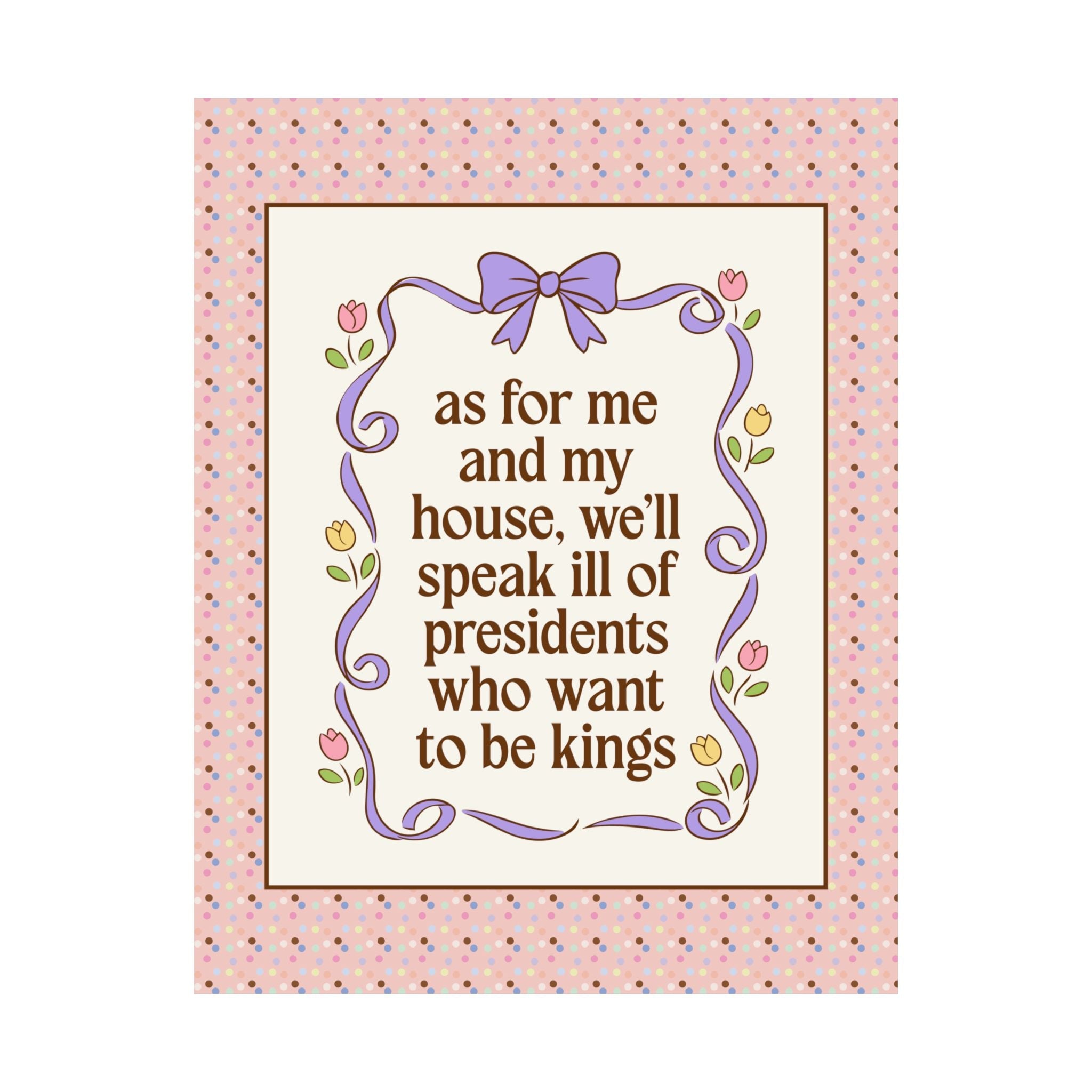 As For Me and My House, We'll Speak Ill of Presidents Who Want to Be Kings: Cute Leftist Wall Print for American History Lover or Feminist - Opal and June