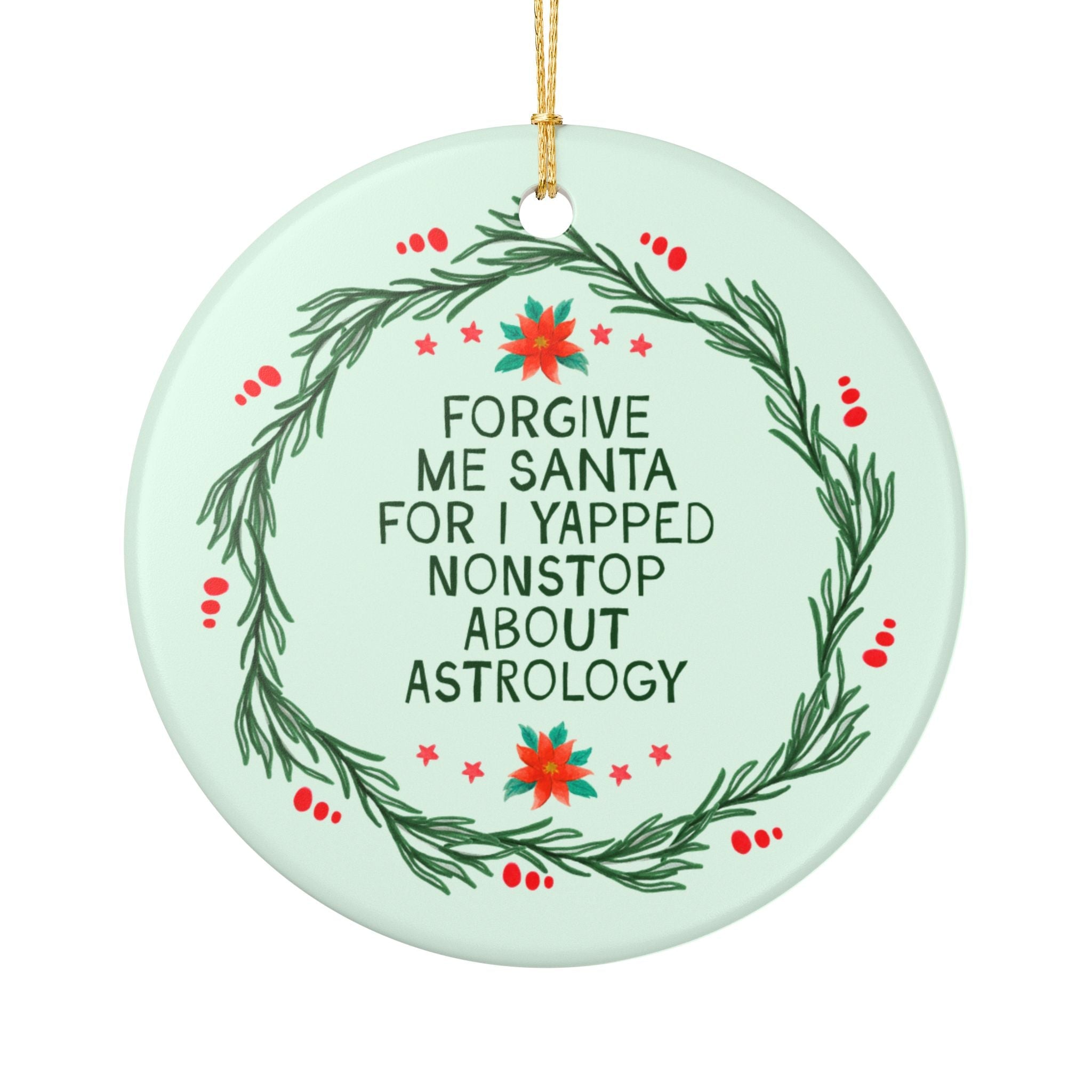 Astrologist or Astrology Student Holiday Ornament: Forgive Me Santa for I Yapped Nonstop About Astrology Nostalgic Astrological History Gift - Opal and June
