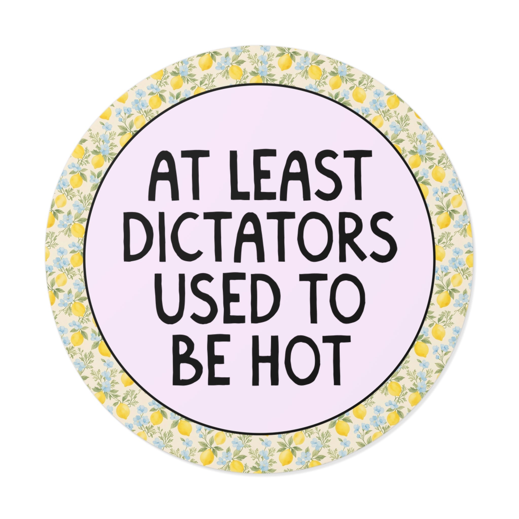 At Least Dictators Used to Be Hot Sticker - Opal and June