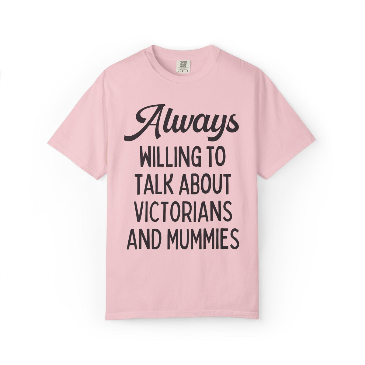 Aways Willing to Talk About Victorians and Mummies Spooky History Buff Gift, Morbid Historian T-Shirt for Egyptologist or World History Buff - Opal and June