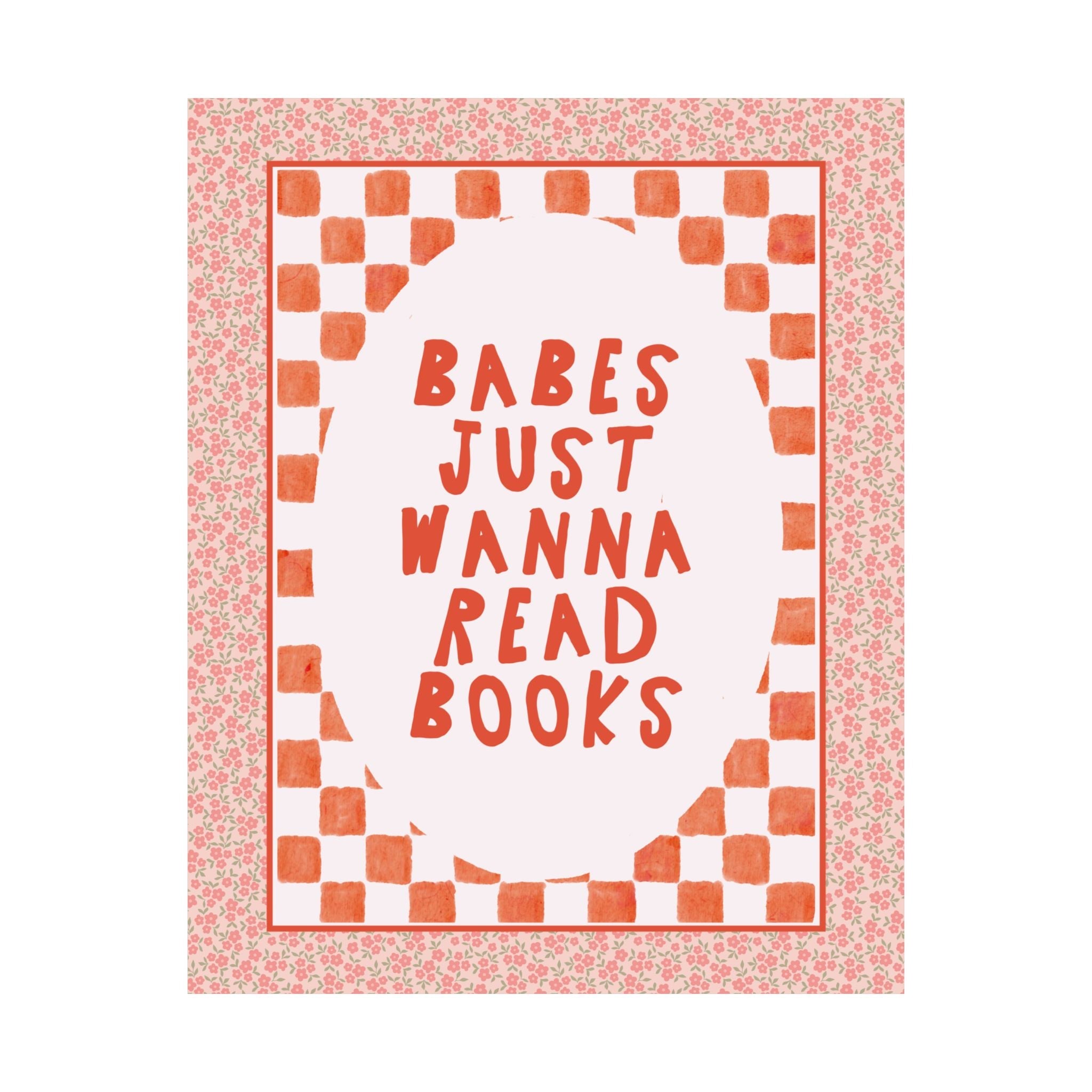 Babes Just Wanna Read Books: Bookish Poster Print with Flowers, Colorful Maximalist Print for Library or Living Room, Cute Birthday Gift - Opal and June