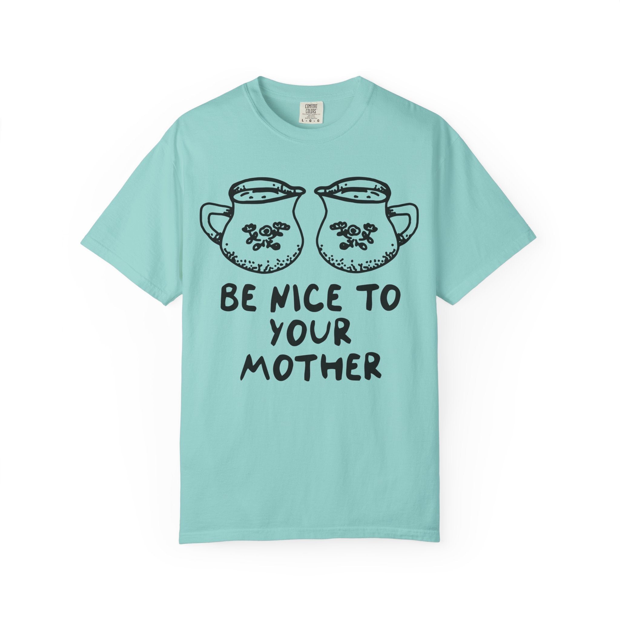 Be Nice To Your Mother Tee - Opal and June