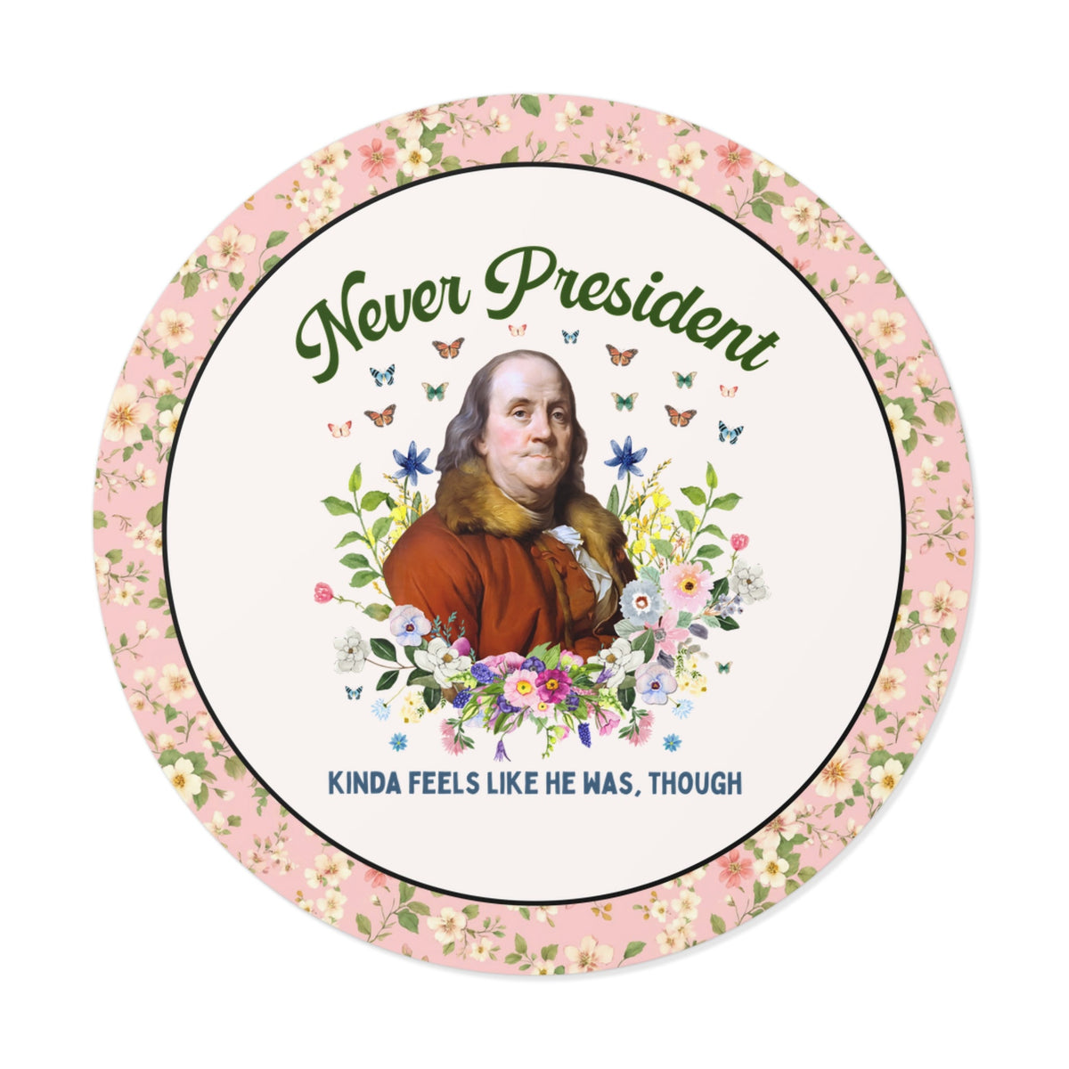 Benjamin Franklin American History Sticker with Flowers: Never President, Kinda Feels Like He Was Though Silly US History Sticker - Opal and June