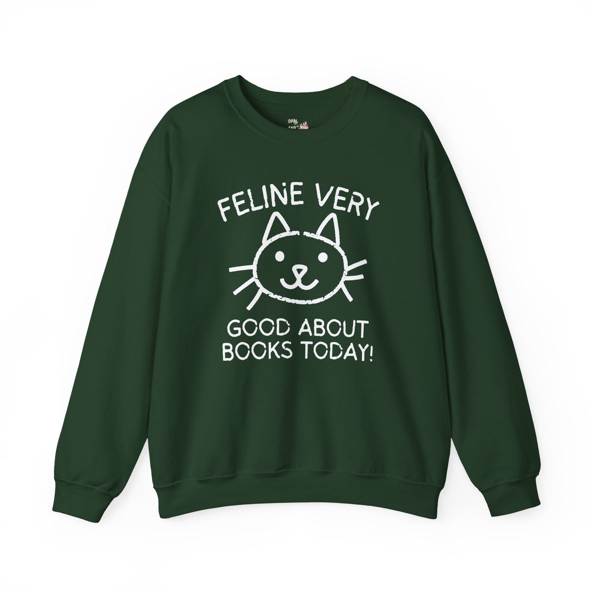 Bookish Cat Lover Sweatshirt, Bookworm Who Loves Kittens: Feline Very Good About Books Today, Silly Book Lover Shirt for Cat Mom, Cat Dad - Opal and June