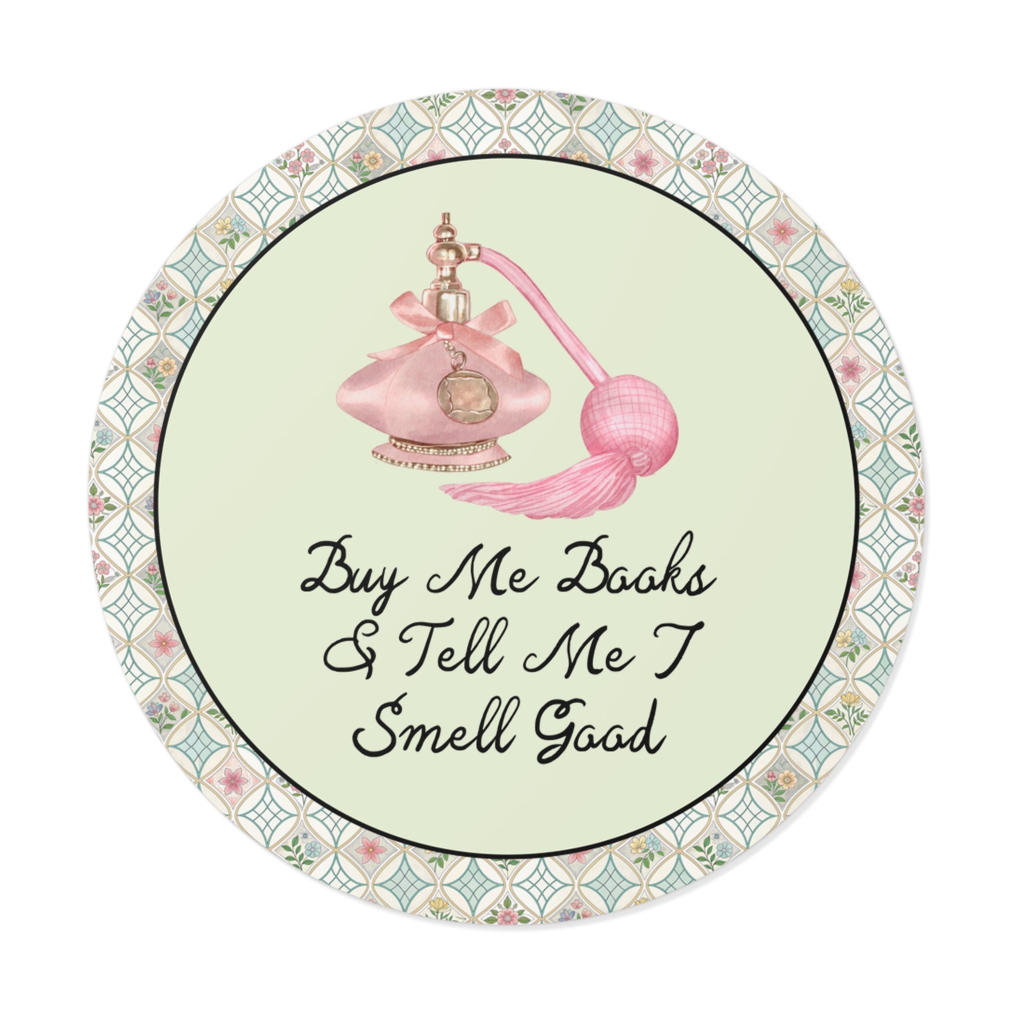 Buy Me Books and Tell Me I Smell Good - Opal and June