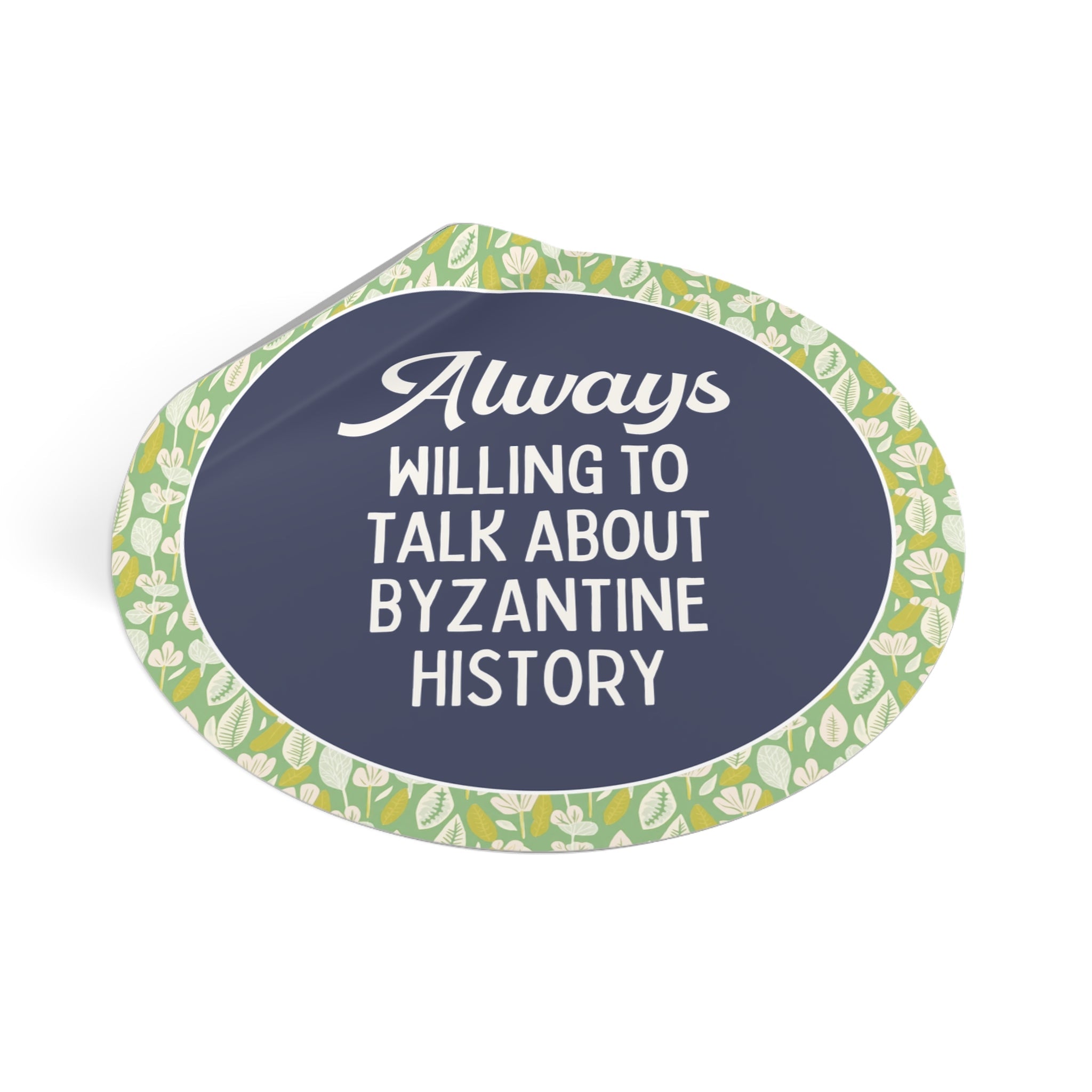 Byzantine History Ancient History Buff Sticker, Constantine the Great History Lover Gift: Always Willing to Talk About Byzantine History - Opal and June