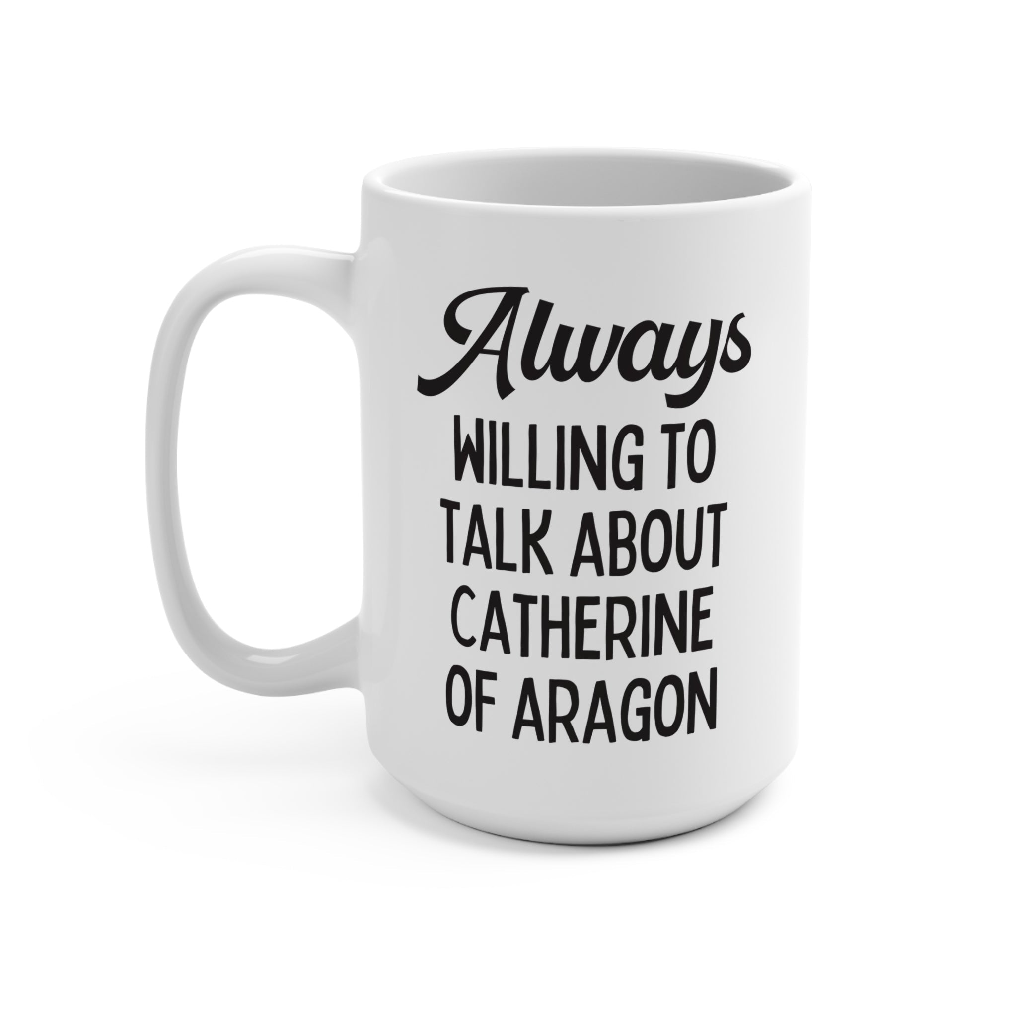 Catherine of Aragon Coffee Mug: Catherine of Aragon | 15 Oz Coffee Mug, Funny History Gift, English History Professor, Teacher Appreciation - Opal and June