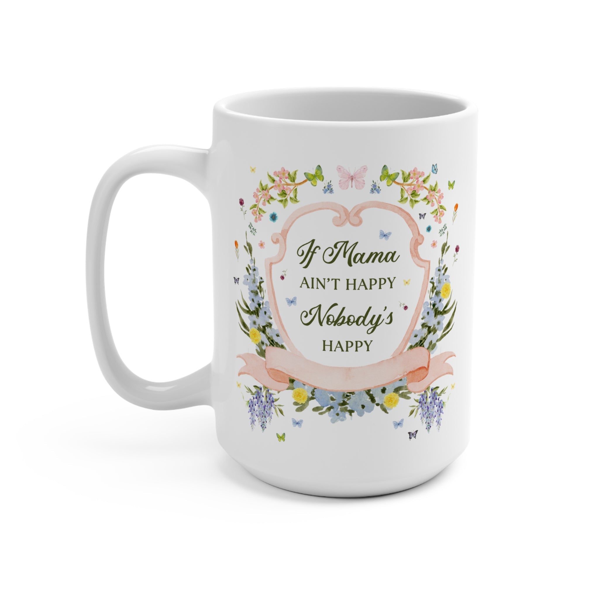 Chaotic Mom Coffee Mug, Funny Saying: If Mama Ain't Happy Nobody's Happy, Silly Unhinged Mug, New Mama, Pregnant Sister, Floral Cottagecore - Opal and June