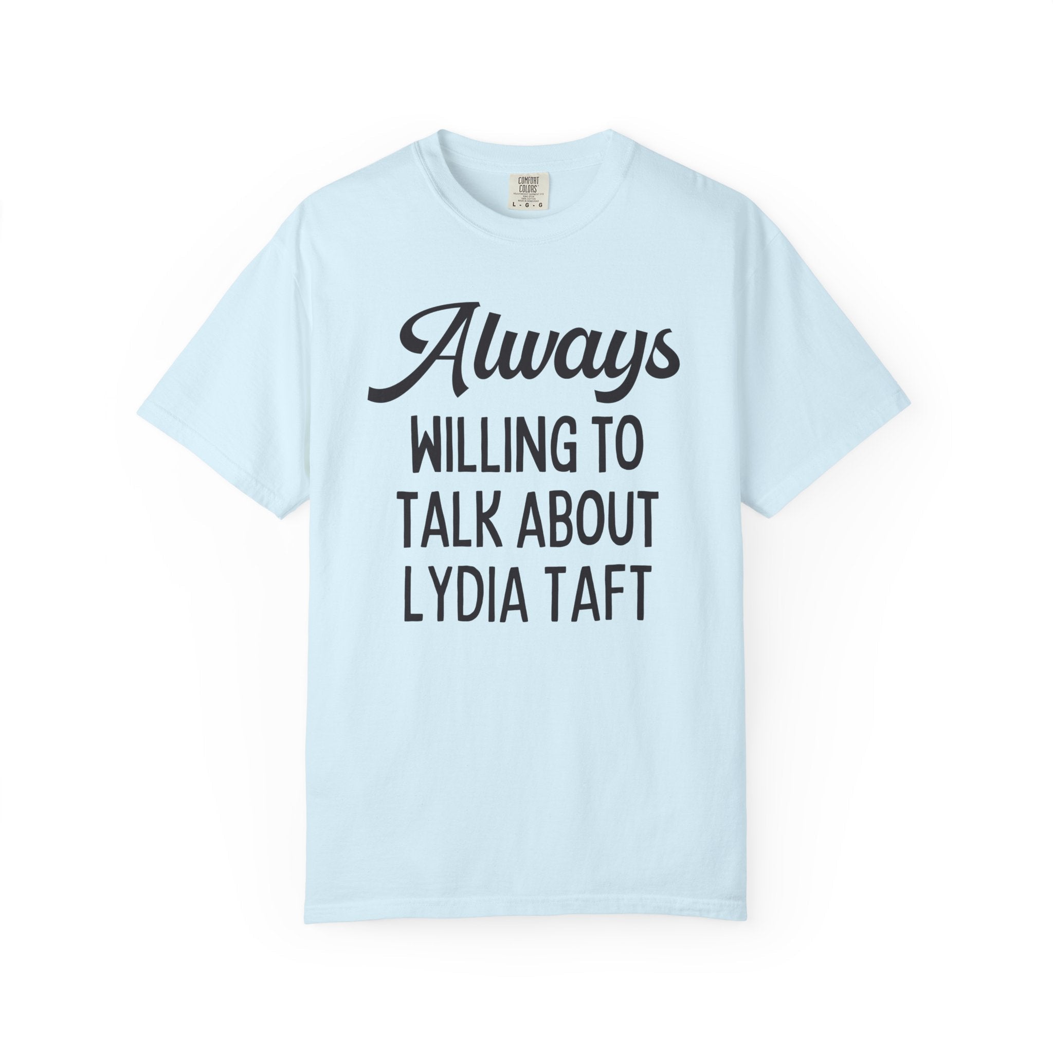 Colonial American Women's History Tee Shirt: Always Willing to Talk About Lydia Taft | Massachusetts History, Women's Voting Rights History - Opal and June