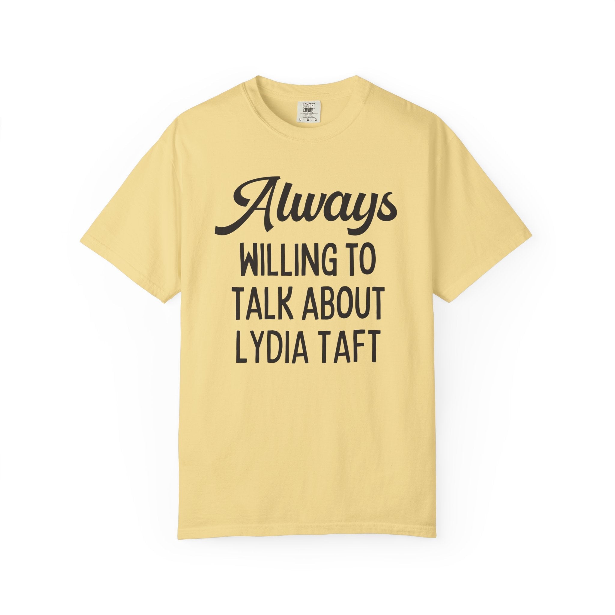 Colonial American Women's History Tee Shirt: Always Willing to Talk About Lydia Taft | Massachusetts History, Women's Voting Rights History - Opal and June