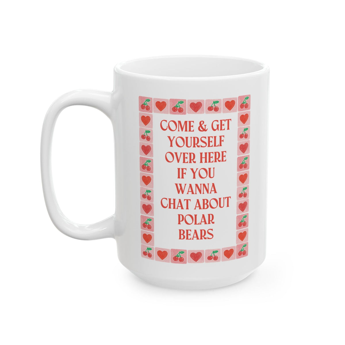 Come and Get Yourself Over Here if You Wanna Chat About Polar Bears: 15 Oz Coffee Mug for Animal Lover, Funny Polar Bear Gift for Coffee Lover - Opal and June