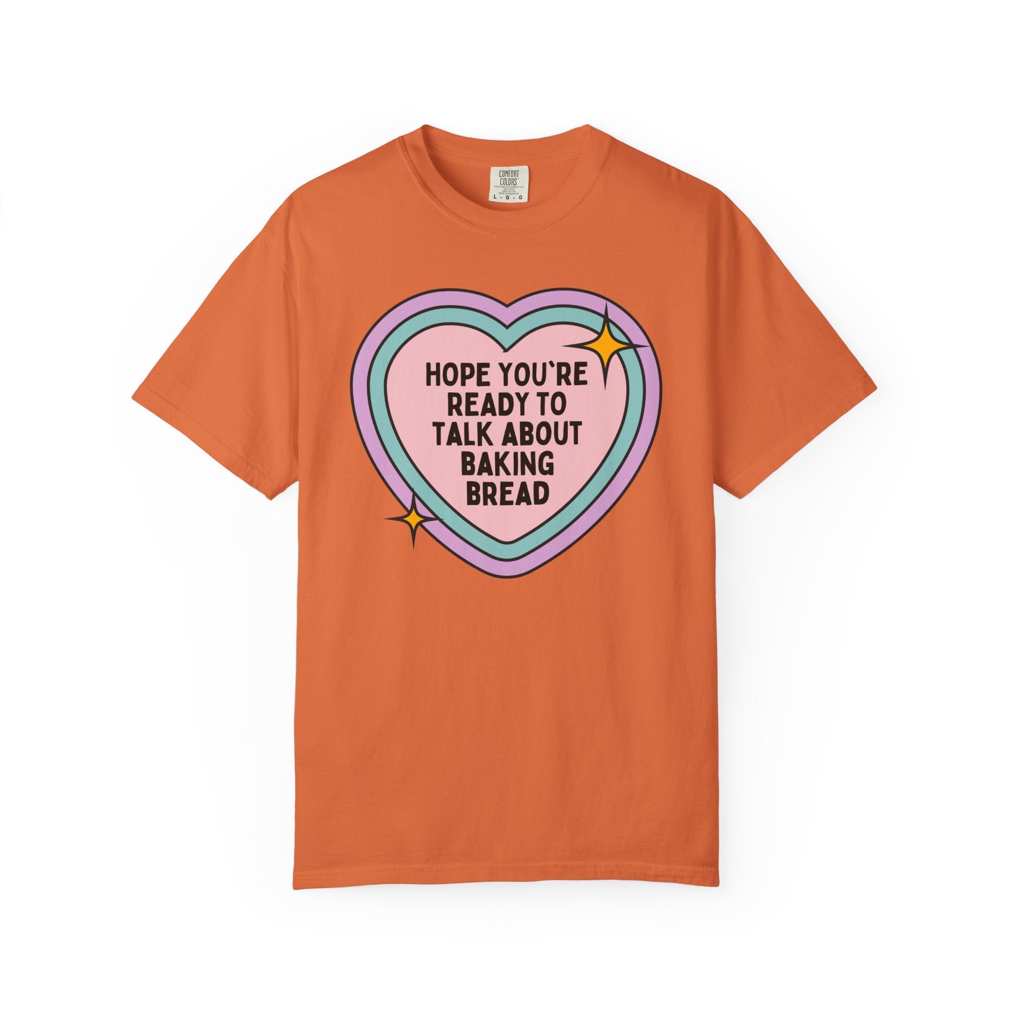 Cute Baking Lover Tee Shirt with Heart: Hope You're Ready to Talk About Baking Bread, Gift for Friend or Sister who Makes Sourdough Bread - Opal and June