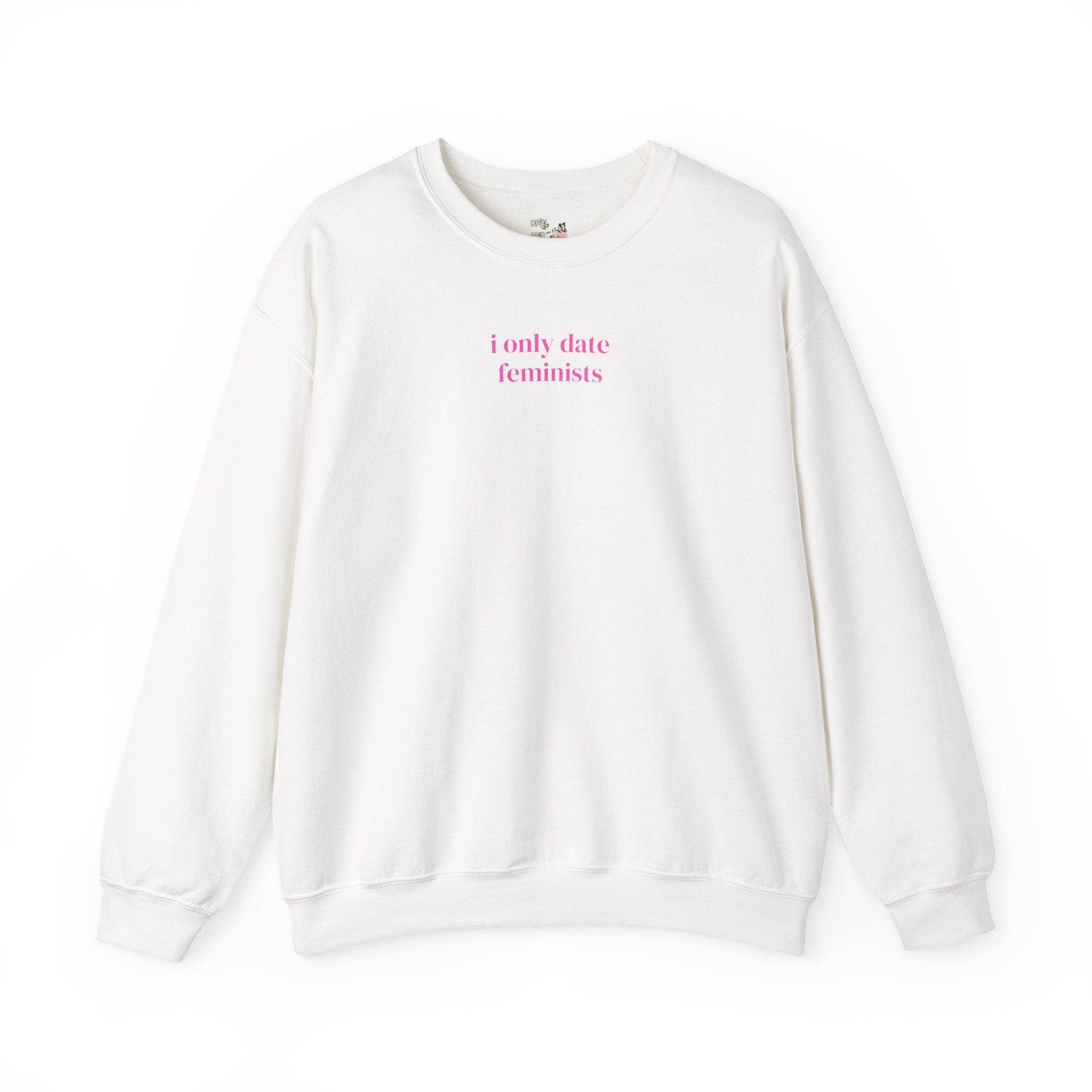 Cute Feminist Sweatshirt with Minimalist Pink Aesthetic: I Only Date Feminists, Equal Rights Shirt with Funny Saying, Silly Birthday Gift - Opal and June