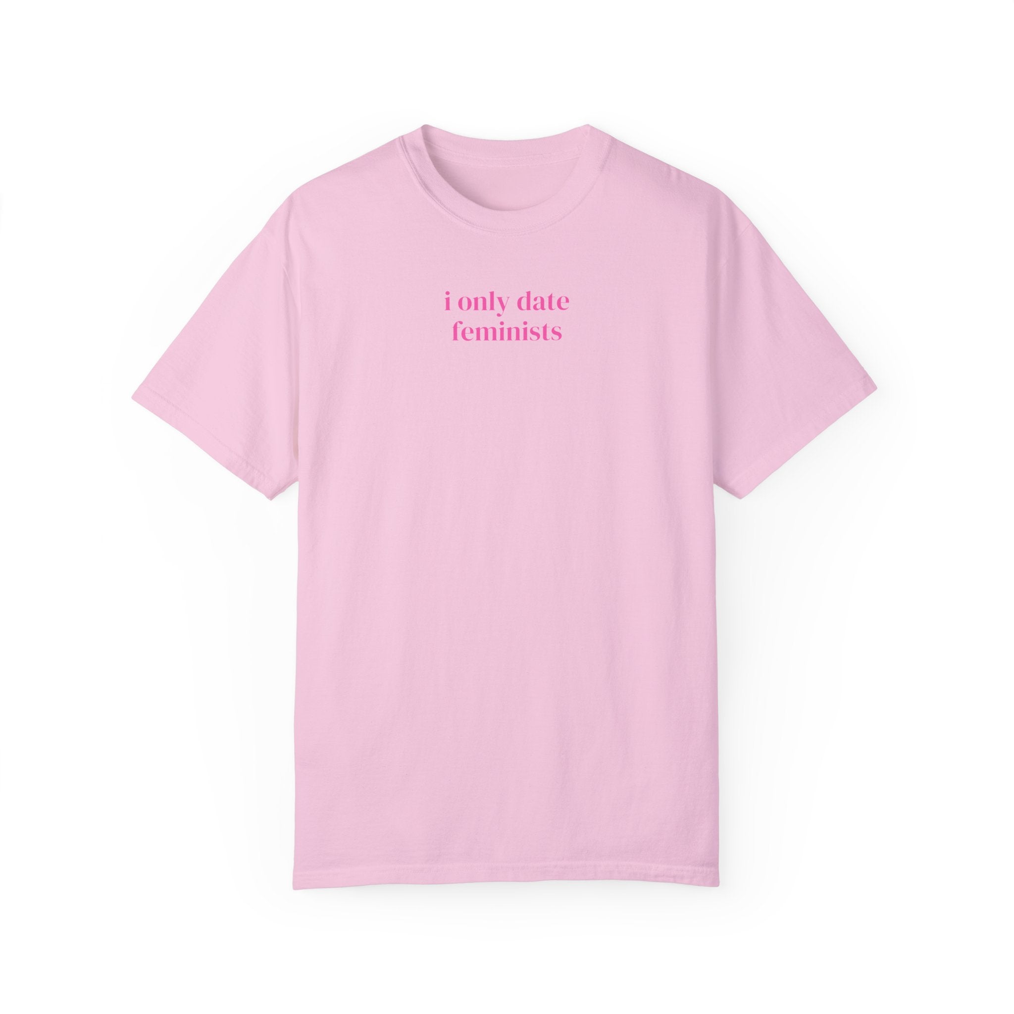 Cute Feminist Tee Shirt with Minimalist Pink Aesthetic: I Only Date Feminists, Equal Rights Tee with Funny Saying, Silly Birthday Gift - Opal and June