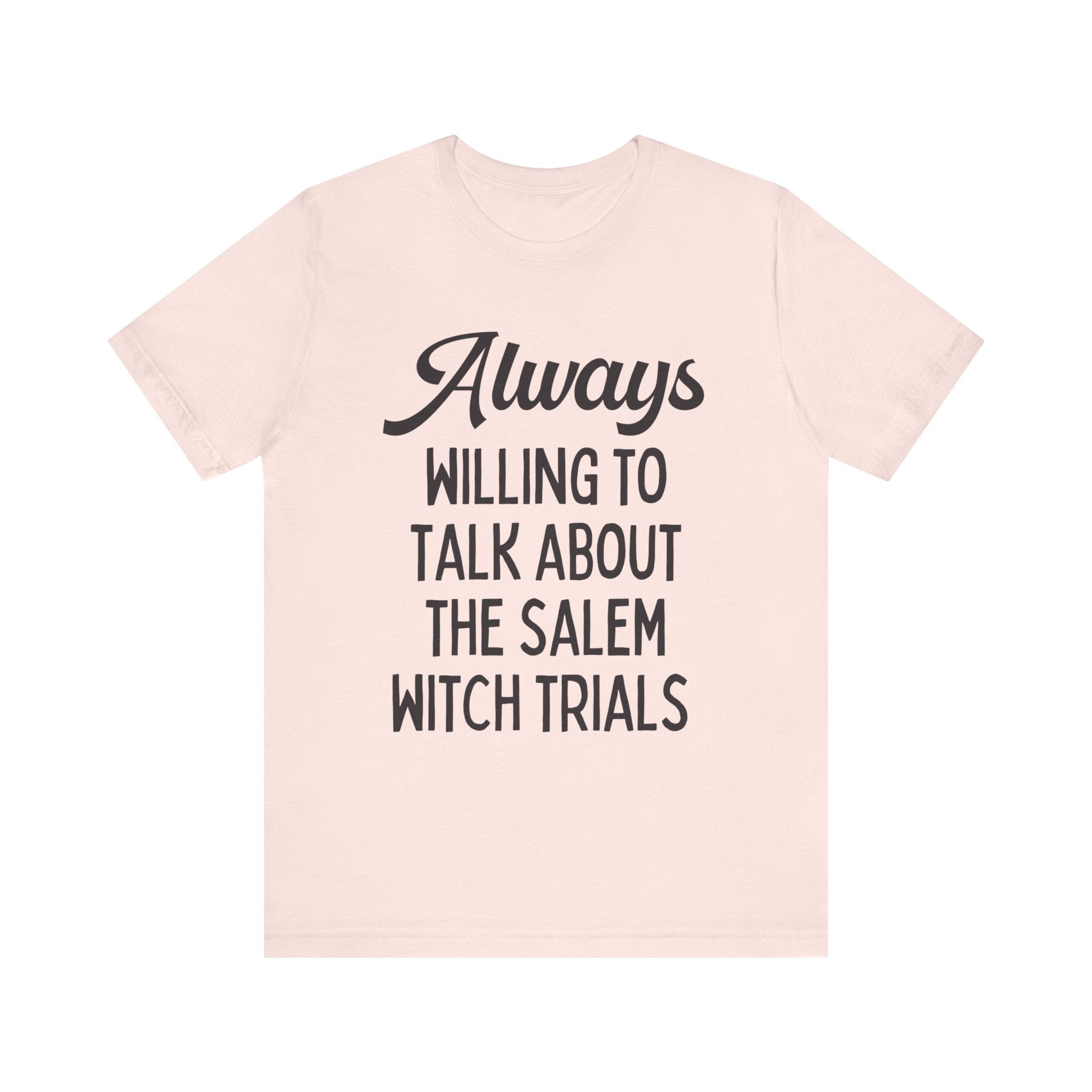 Cute Spooky American History T-Shirt: Always Willing to Talk About The Salem Witch Trials | Tee Shirt for History Professor or History Major - Opal and June