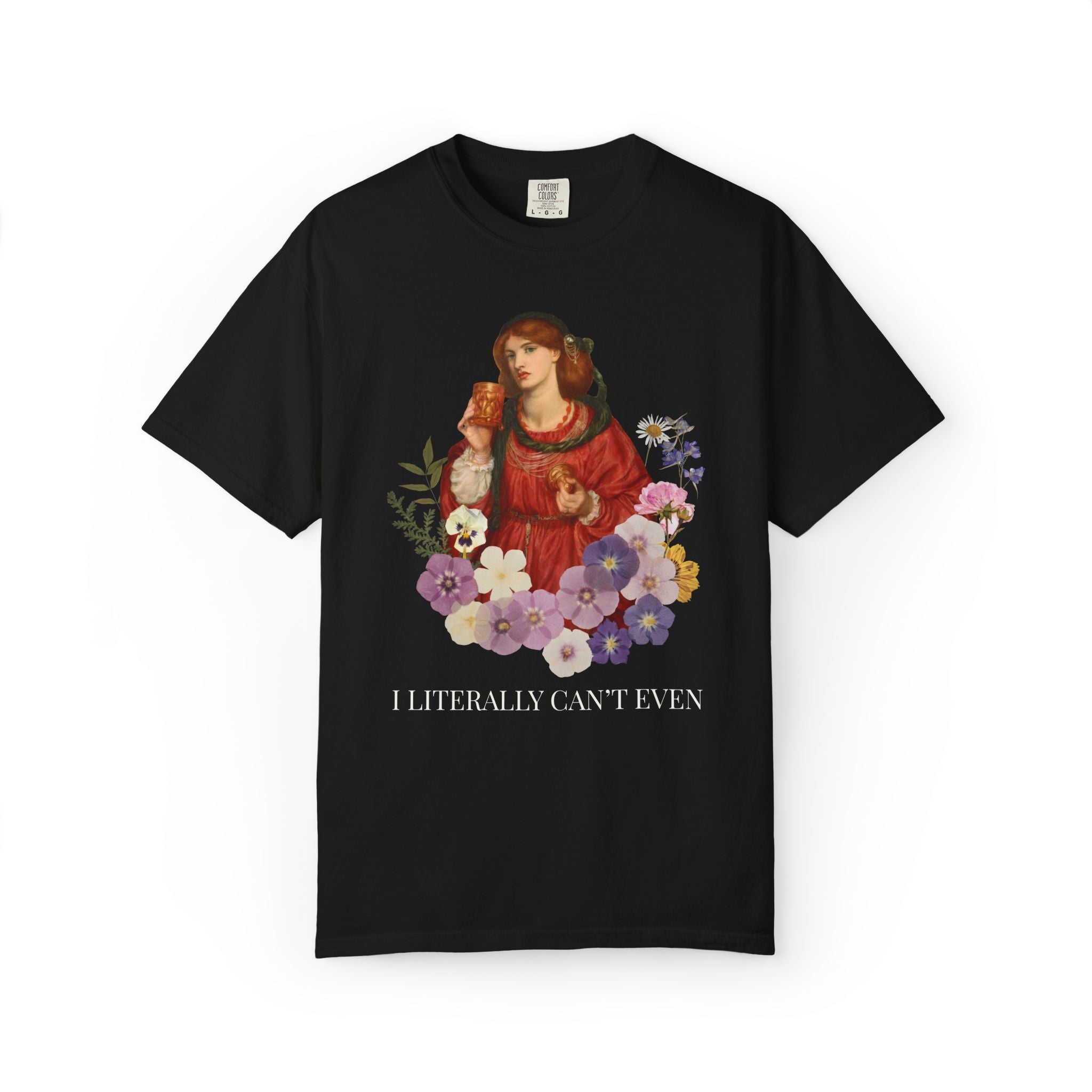 Dante Gabriel Rossetti Art History Tee Shirt: I Literally Can't Even, Funny Sarcastic Pre - Raphaelite Art Movement Shirt for Feminist or Mom - Opal and June