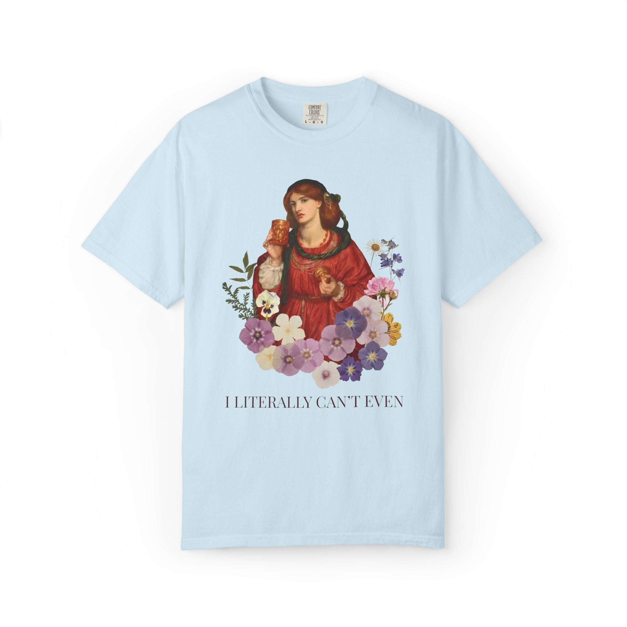 Dante Gabriel Rossetti Art History Tee Shirt: I Literally Can't Even, Funny Sarcastic Pre - Raphaelite Art Movement Shirt for Feminist or Mom - Opal and June