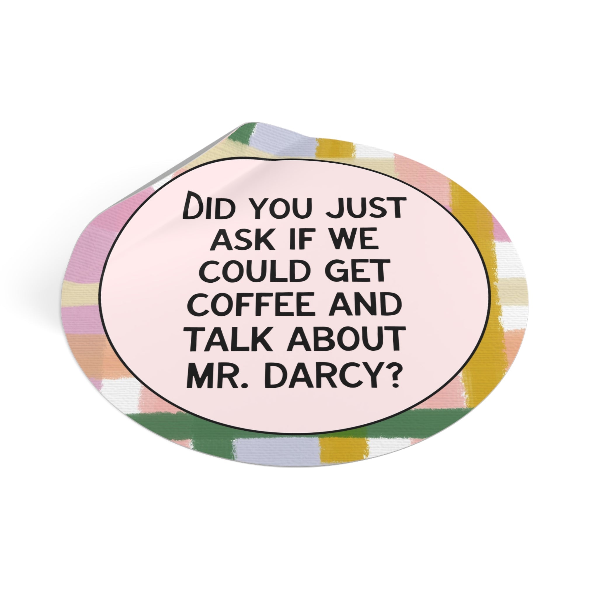 Did You Just Ask if We Could Get Coffee and Talk About Mr. Darcy: Funny Book Lover Gift Idea for Jane Austen Pride and Prejudice Bookworm - Opal and June