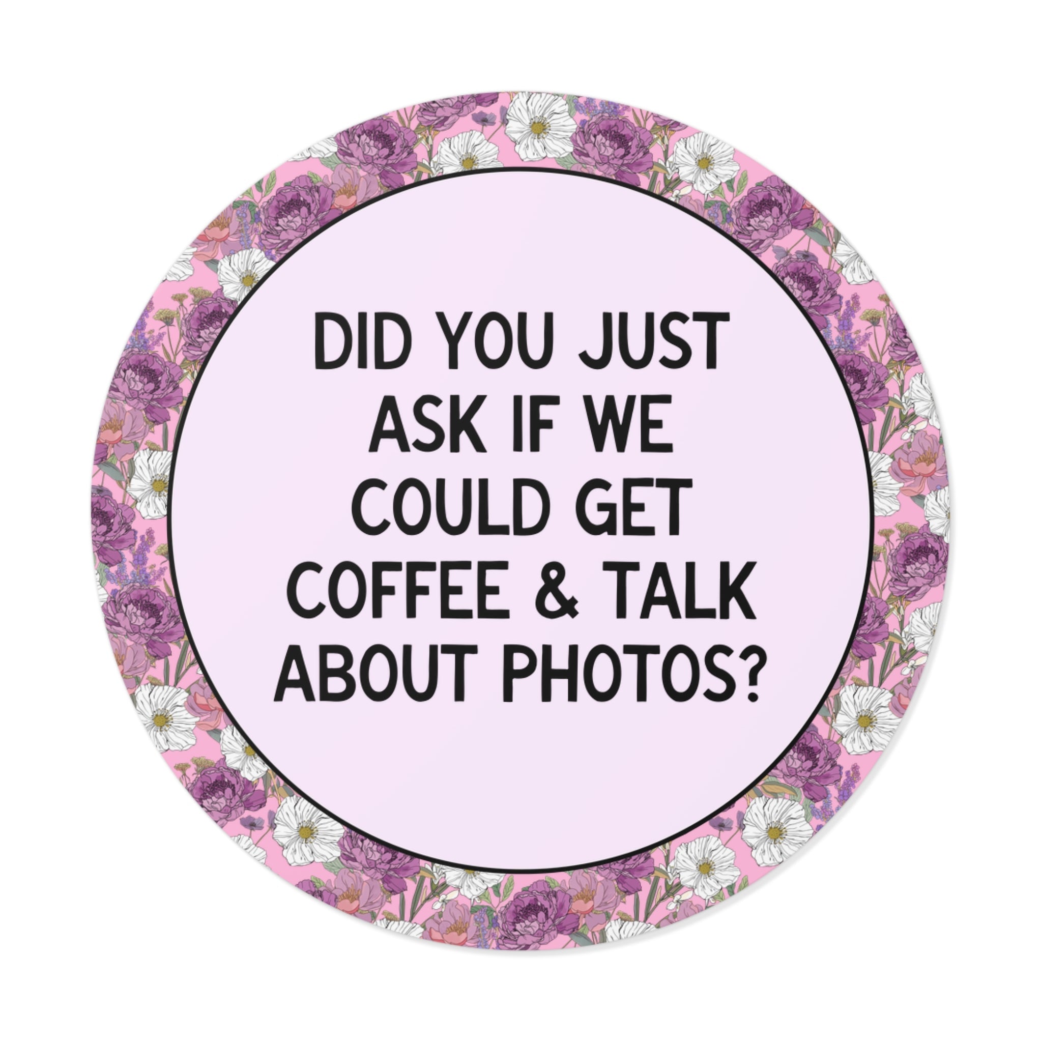 Did You Just Ask if We Could Talk Get Coffee and Talk About Photos? - Opal and June