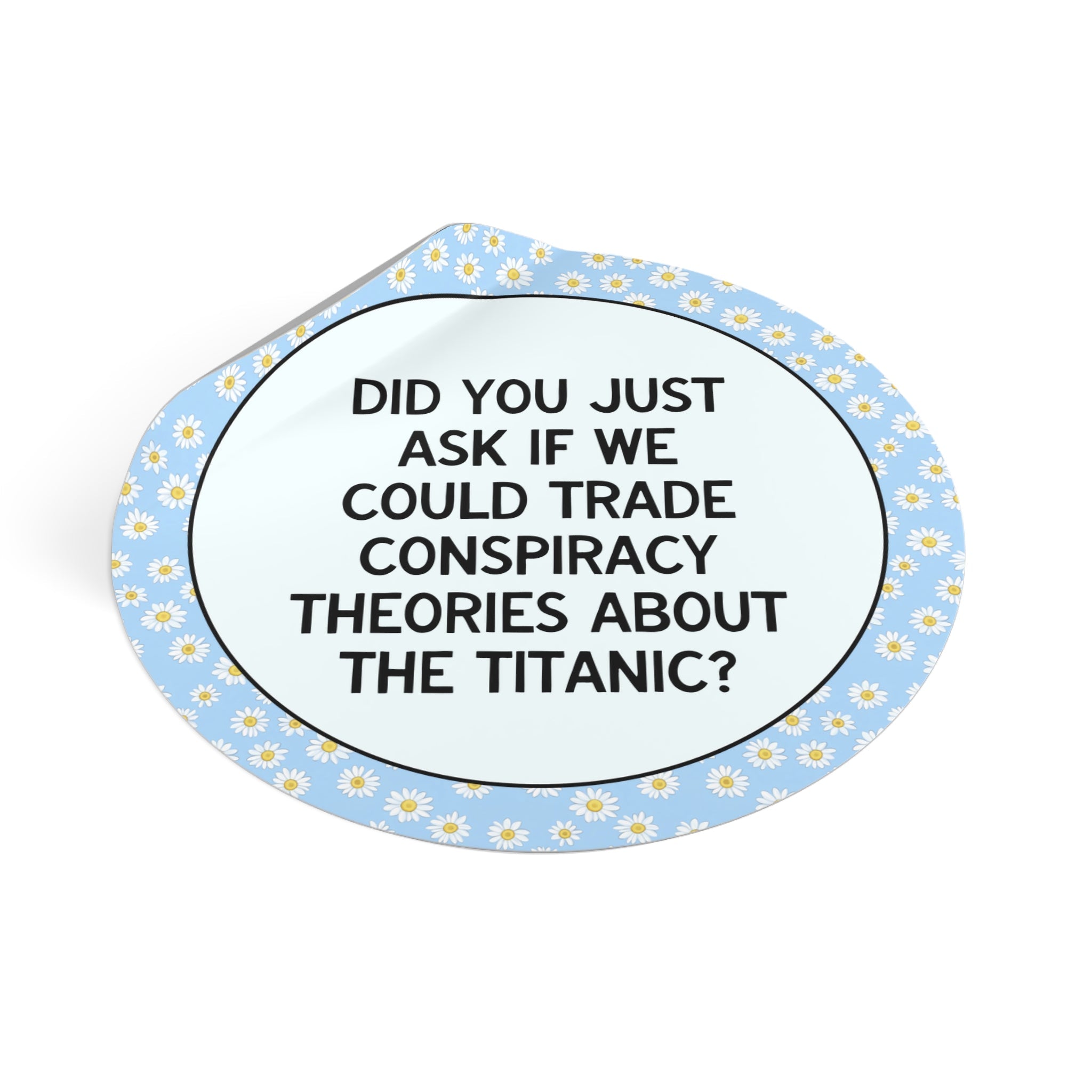 Did You Just Ask if We Could Trade Conspiracy Theories About the Titanic? - Opal and June