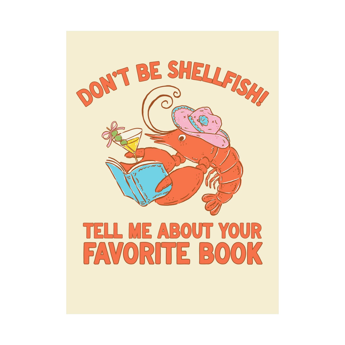 Don't Be Shellfish! Tell Me About Your Favorite Book: Funny Bookish Lobster Poster Print for Friend Who Loves Reading, Silly Librarian Wall Decor - Opal and June