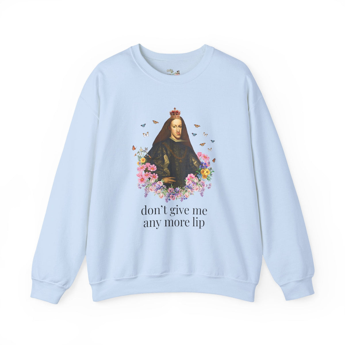 European Royal History Buff Sweatshirt, King Charles II of Spain, Hapsburg Family History Crewneck: Don't Give Me Any More Lip History Shirt - Opal and June