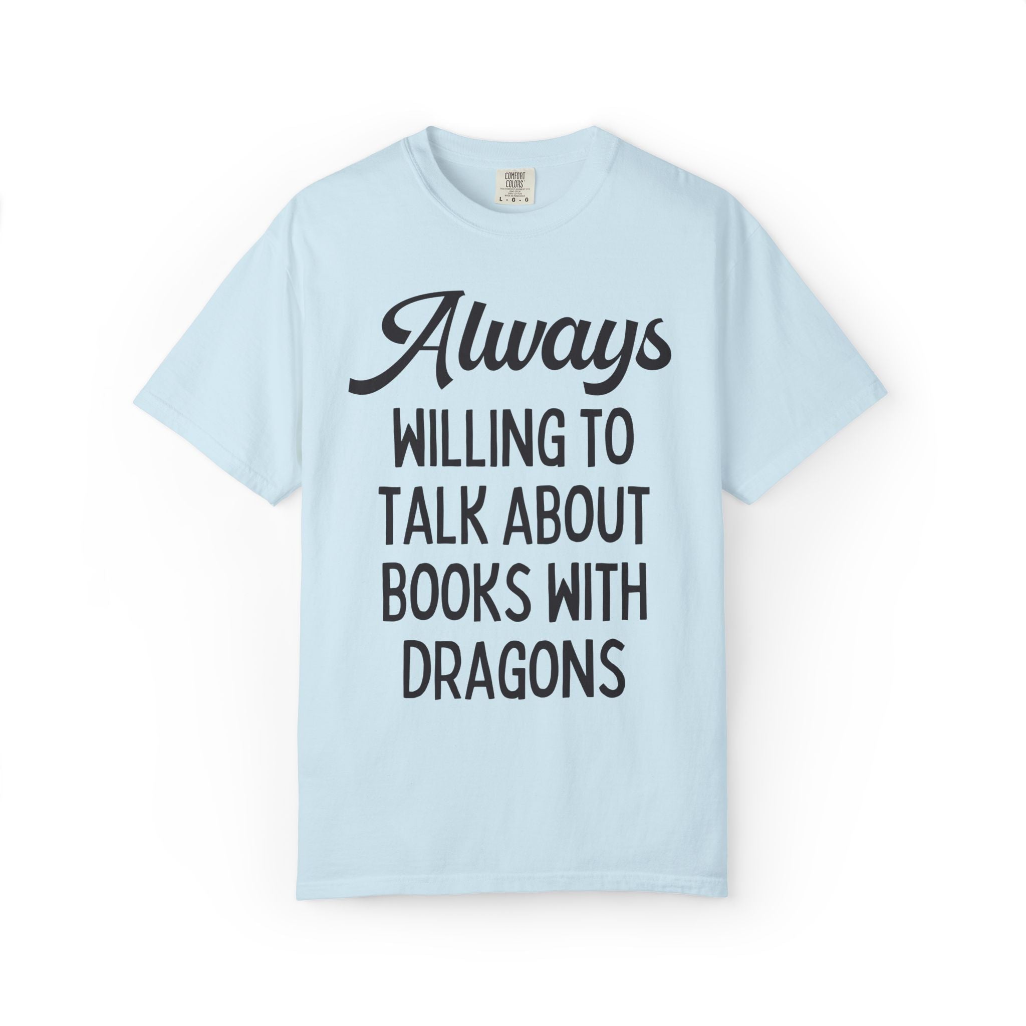 Fantasy Romance Reader Tee Shirt: Always Willing to Talk About Books with Dragons, Silly and Cute Bookish T-Shirt, Fantasy Novel Reader Gift - Opal and June