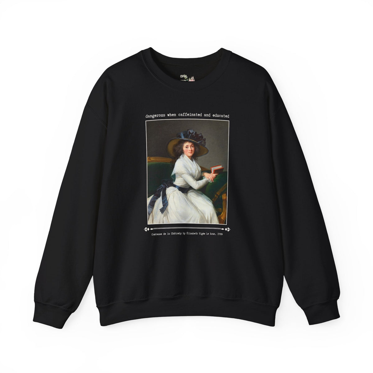 Feminist Art History Lover Sweatshirt: Dangerous When Caffeinated and Educated, Bookish Elisabeth Vigee Le Brun Art Historian Book Lover Gift - Opal and June