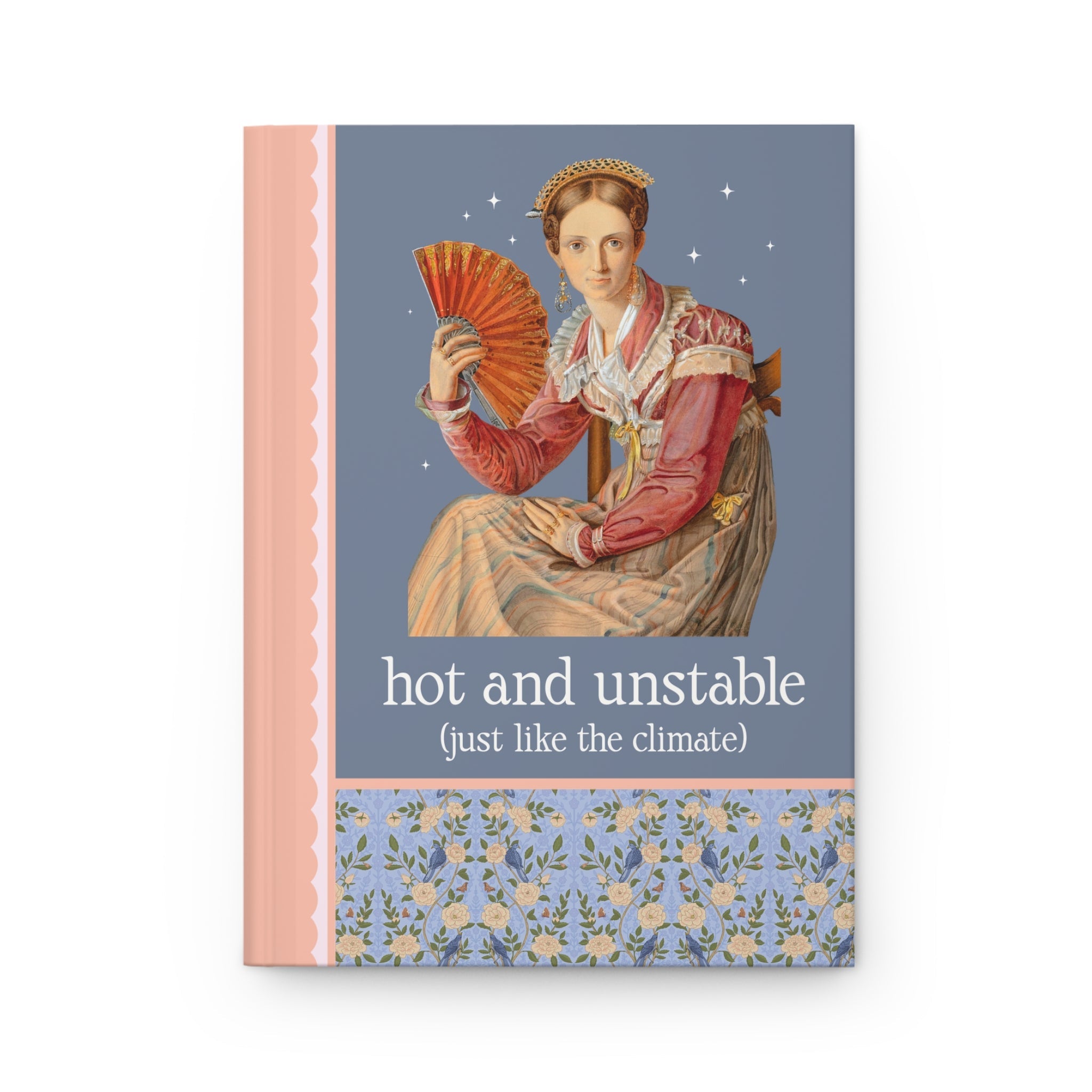 Feminist Climate Change Art History Notebook: Hot and Unstable, Just Like the Climate | Silly Leftist or Environmental Scientist Hardcover Journal - Opal and June