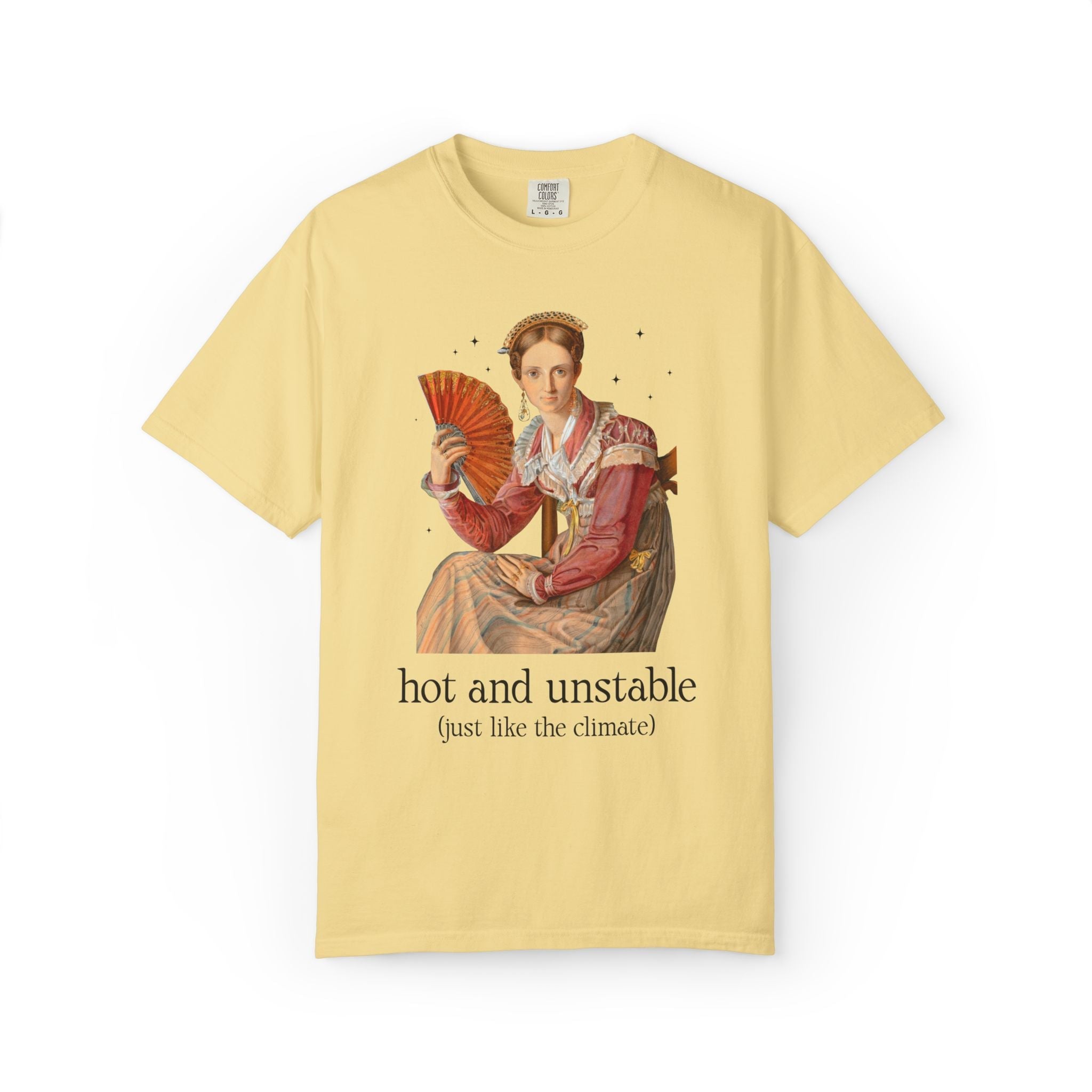Feminist Climate Change Art History Tee Shirt: Hot and Unstable, Just Like the Climate | Silly Leftist or Environmental Scientist Tee Shirt - Opal and June