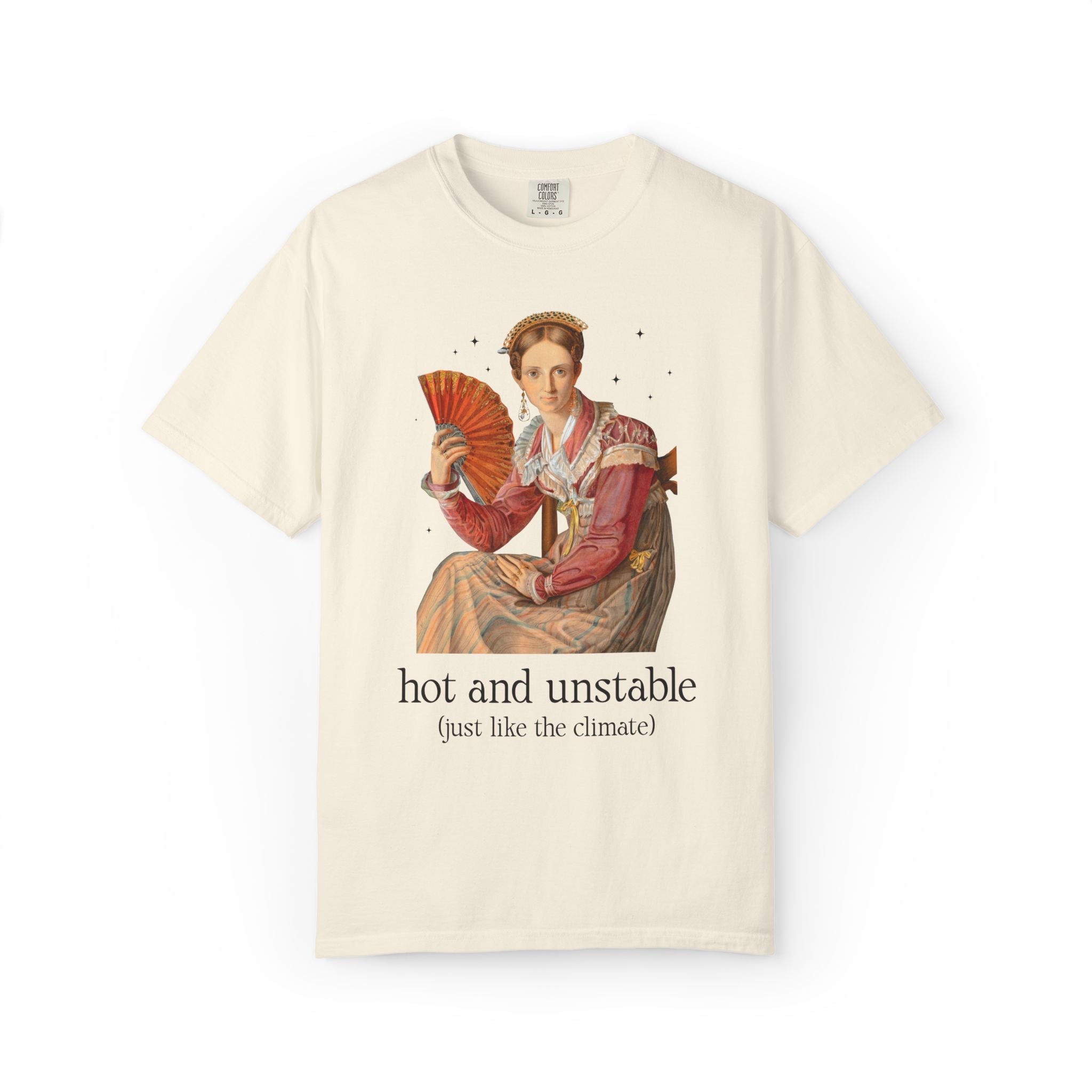 Feminist Climate Change Art History Tee Shirt: Hot and Unstable, Just Like the Climate | Silly Leftist or Environmental Scientist Tee Shirt - Opal and June